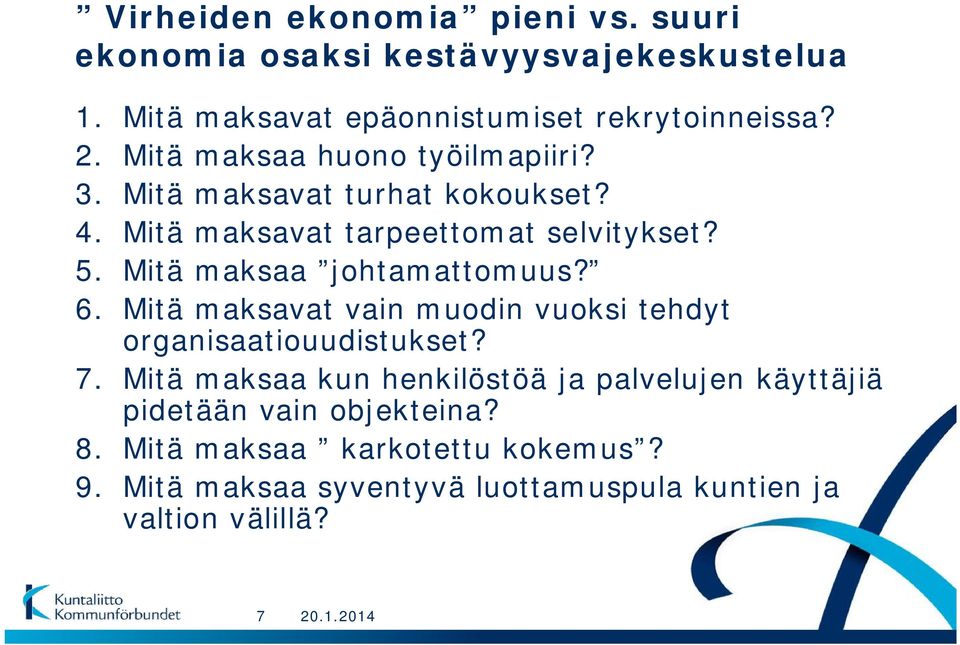 Mitä maksaa johtamattomuus? 6. Mitä maksavat vain muodin vuoksi tehdyt organisaatiouudistukset? 7.