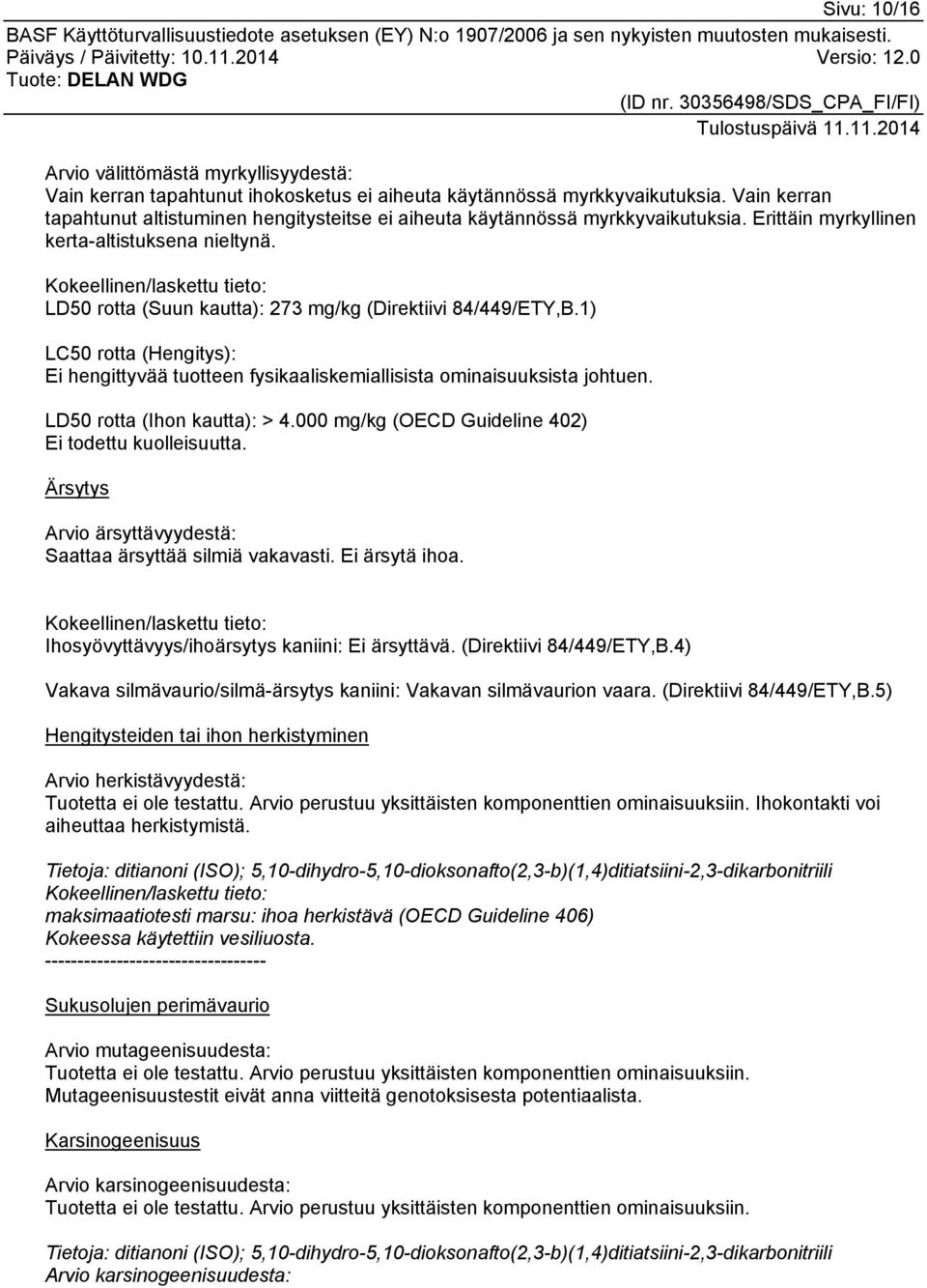 Kokeellinen/laskettu tieto: LD50 rotta (Suun kautta): 273 mg/kg (Direktiivi 84/449/ETY,B.1) LC50 rotta (Hengitys): Ei hengittyvää tuotteen fysikaaliskemiallisista ominaisuuksista johtuen.