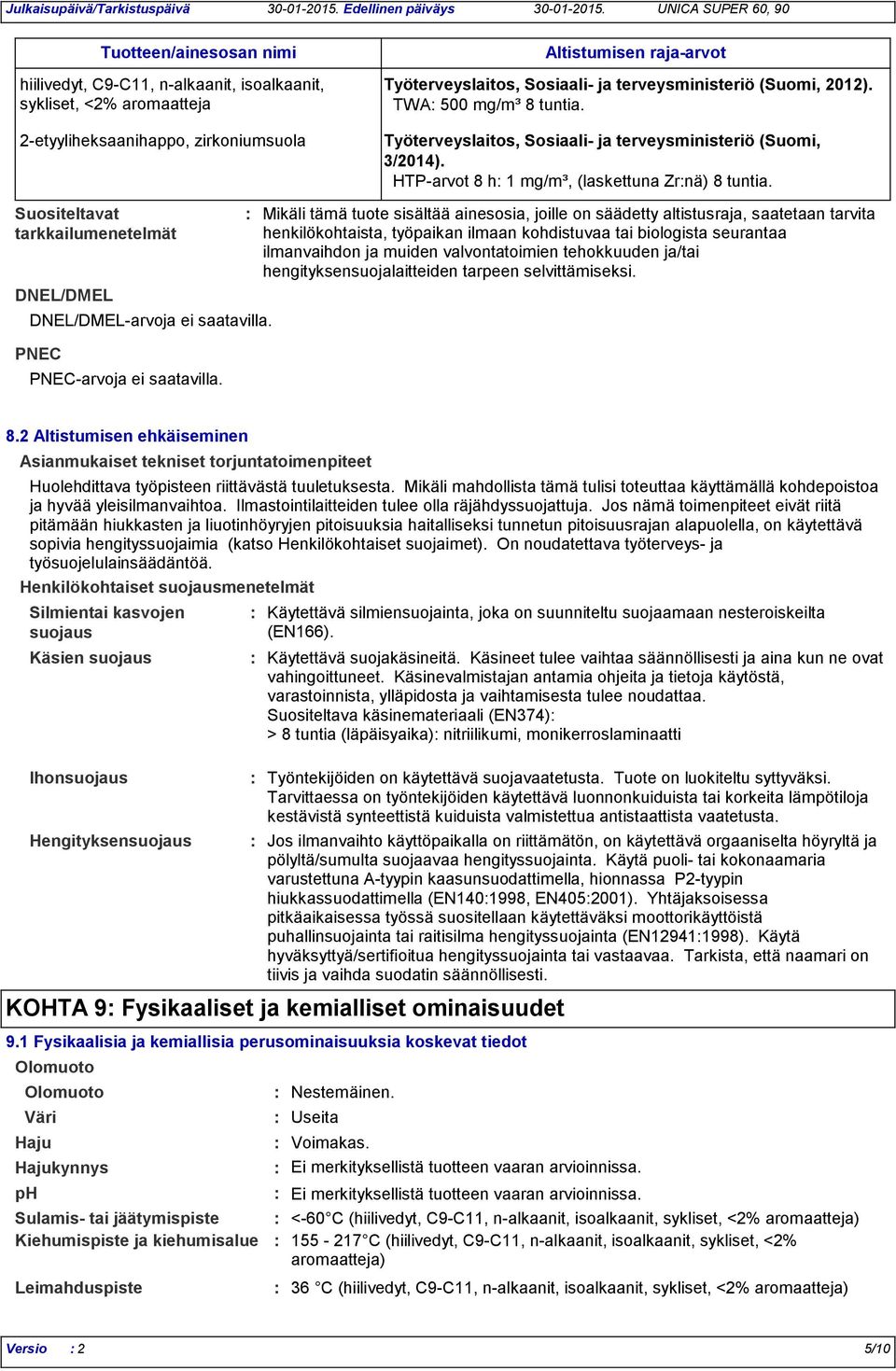 Suositeltavat tarkkailumenetelmät DNEL/DMEL DNEL/DMEL-arvoja ei saatavilla. PNEC PNEC-arvoja ei saatavilla.