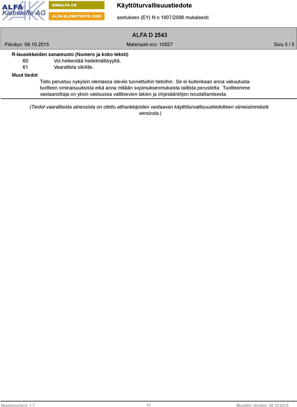 Se ei kuitenkaan anna vakuutusta tuotteen ominaisuuksista eikä anna mitään sopimuksenmukaista laillista perustetta.