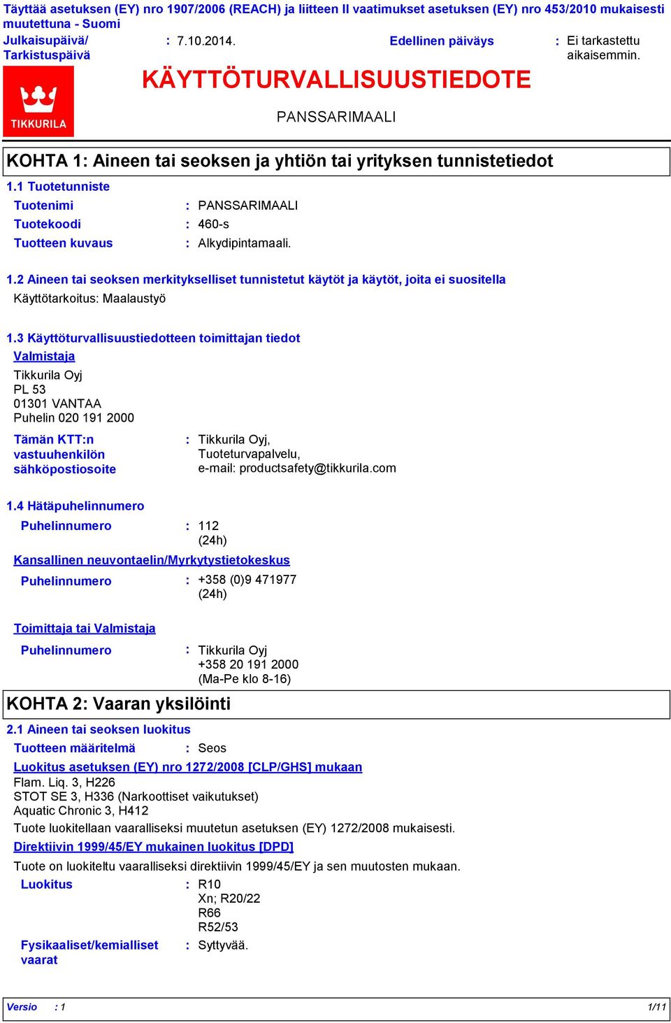 3 Käyttöturvallisuustiedotteen toimittajan tiedot Valmistaja Tikkurila Oyj PL 53 01301 VANTAA Puhelin 020 191 2000 Tämän KTTn vastuuhenkilön sähköpostiosoite Tikkurila Oyj, Tuoteturvapalvelu, e-mail