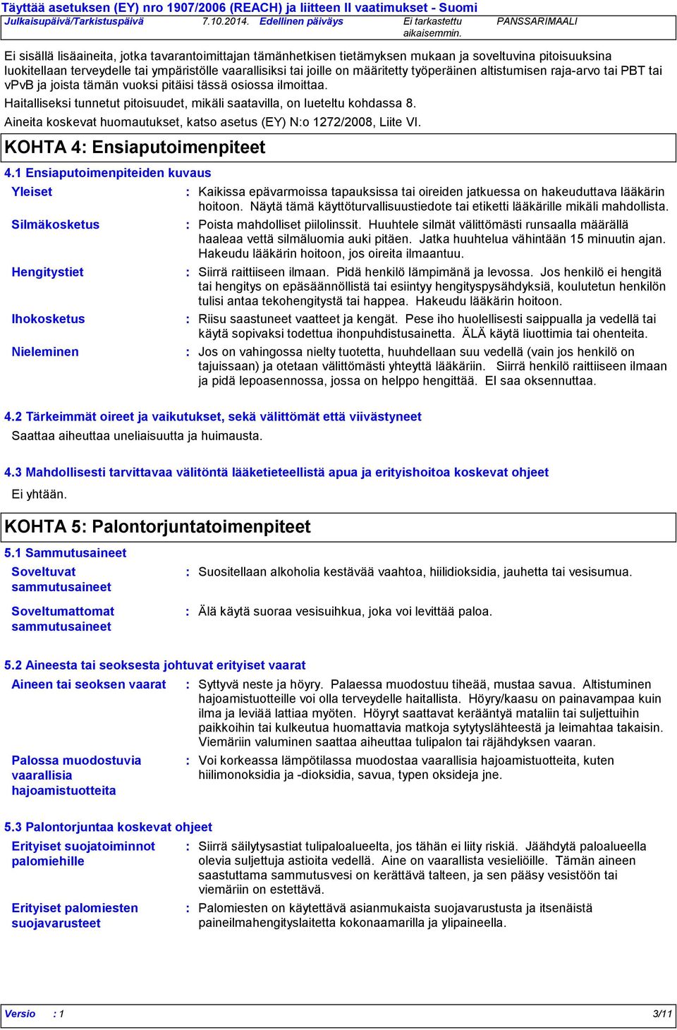 Aineita koskevat huomautukset, katso asetus (EY) No 1272/2008, Liite VI. KOHTA 4 Ensiaputoimenpiteet 4.