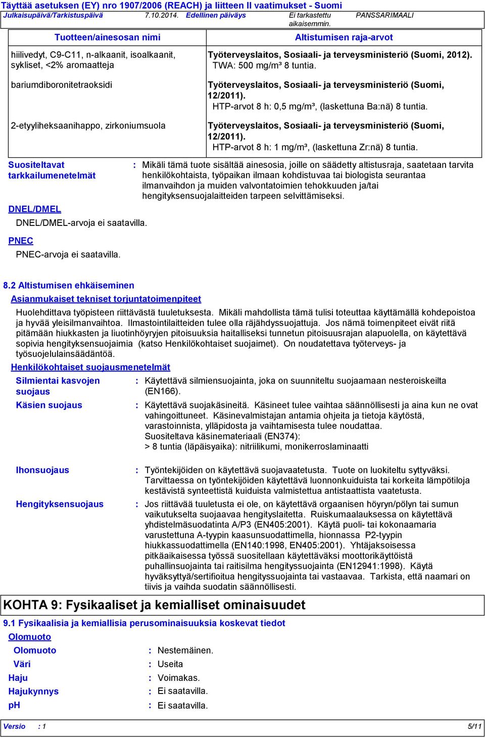 HTP-arvot 8 h 0,5 mg/m³, (laskettuna Banä) 8 tuntia. Työterveyslaitos, Sosiaali- ja terveysministeriö (Suomi, 12/2011). HTP-arvot 8 h 1 mg/m³, (laskettuna Zrnä) 8 tuntia.