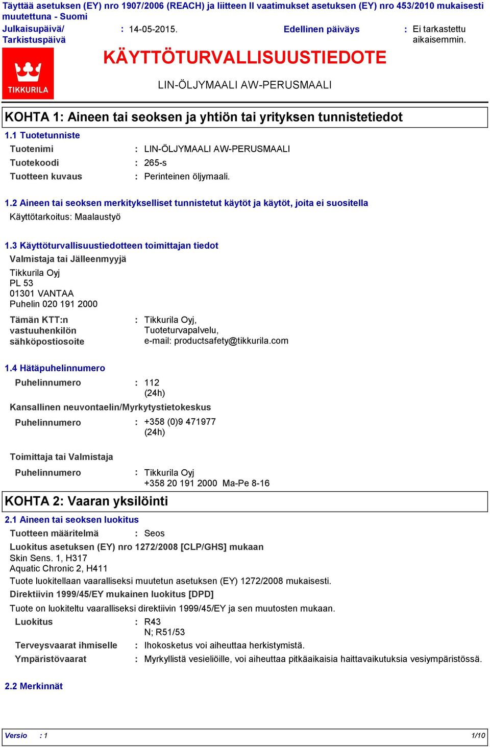 3 Käyttöturvallisuustiedotteen toimittajan tiedot Valmistaja tai Jälleenmyyjä Tikkurila Oyj PL 53 01301 VANTAA Puhelin 020 191 2000 Tämän KTTn vastuuhenkilön sähköpostiosoite Tikkurila Oyj,