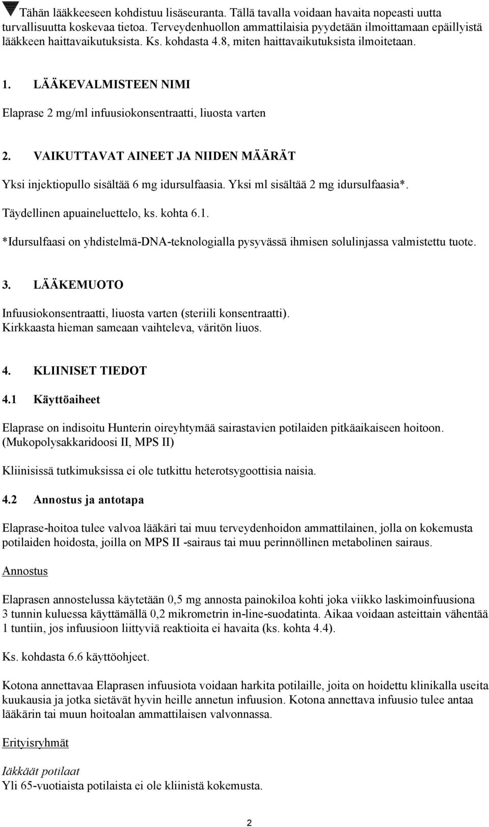 LÄÄKEVALMISTEEN NIMI Elaprase 2 mg/ml infuusiokonsentraatti, liuosta varten 2. VAIKUTTAVAT AINEET JA NIIDEN MÄÄRÄT Yksi injektiopullo sisältää 6 mg idursulfaasia. Yksi ml sisältää 2 mg idursulfaasia*.