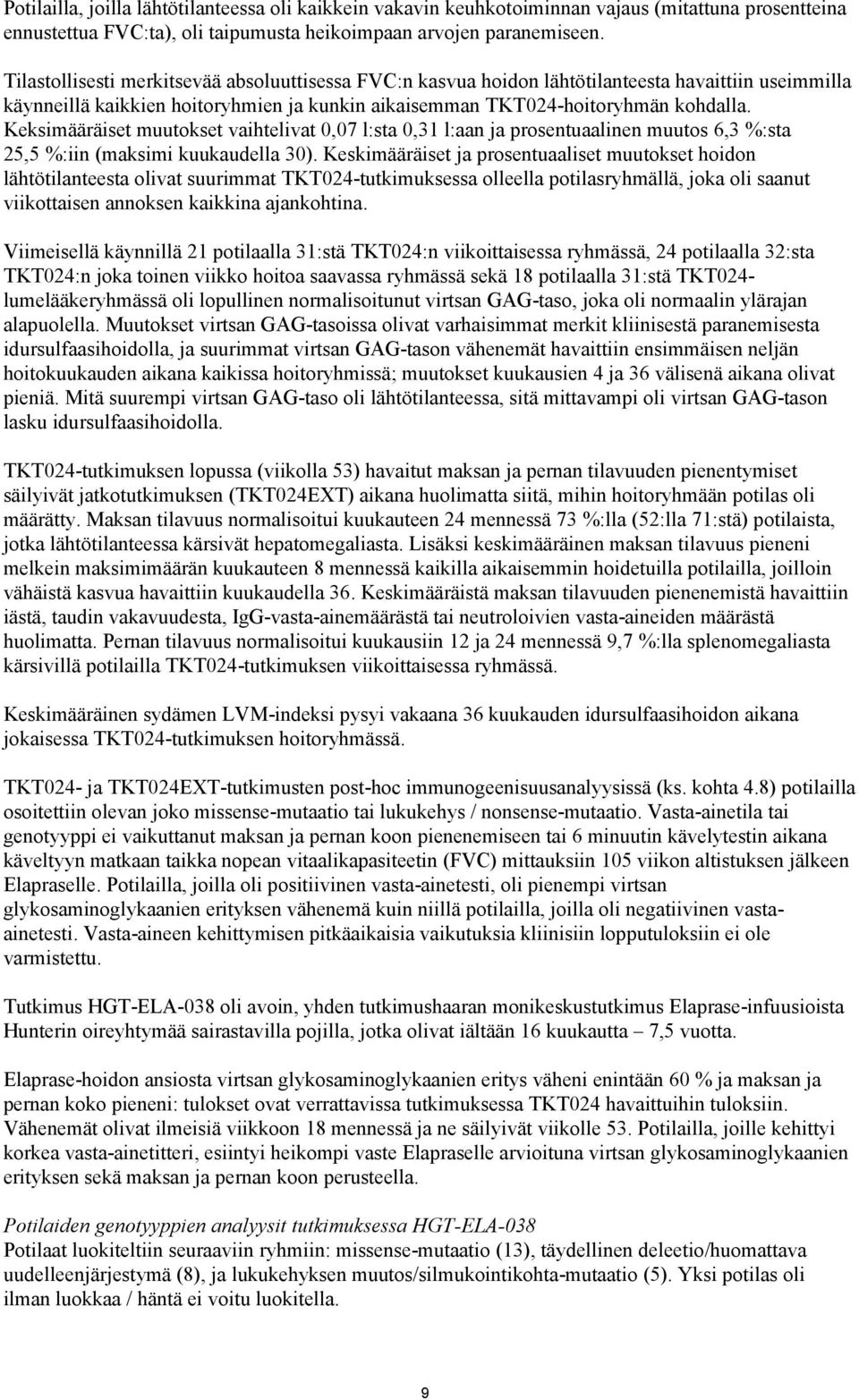 Keksimääräiset muutokset vaihtelivat 0,07 l:sta 0,31 l:aan ja prosentuaalinen muutos 6,3 %:sta 25,5 %:iin (maksimi kuukaudella 30).