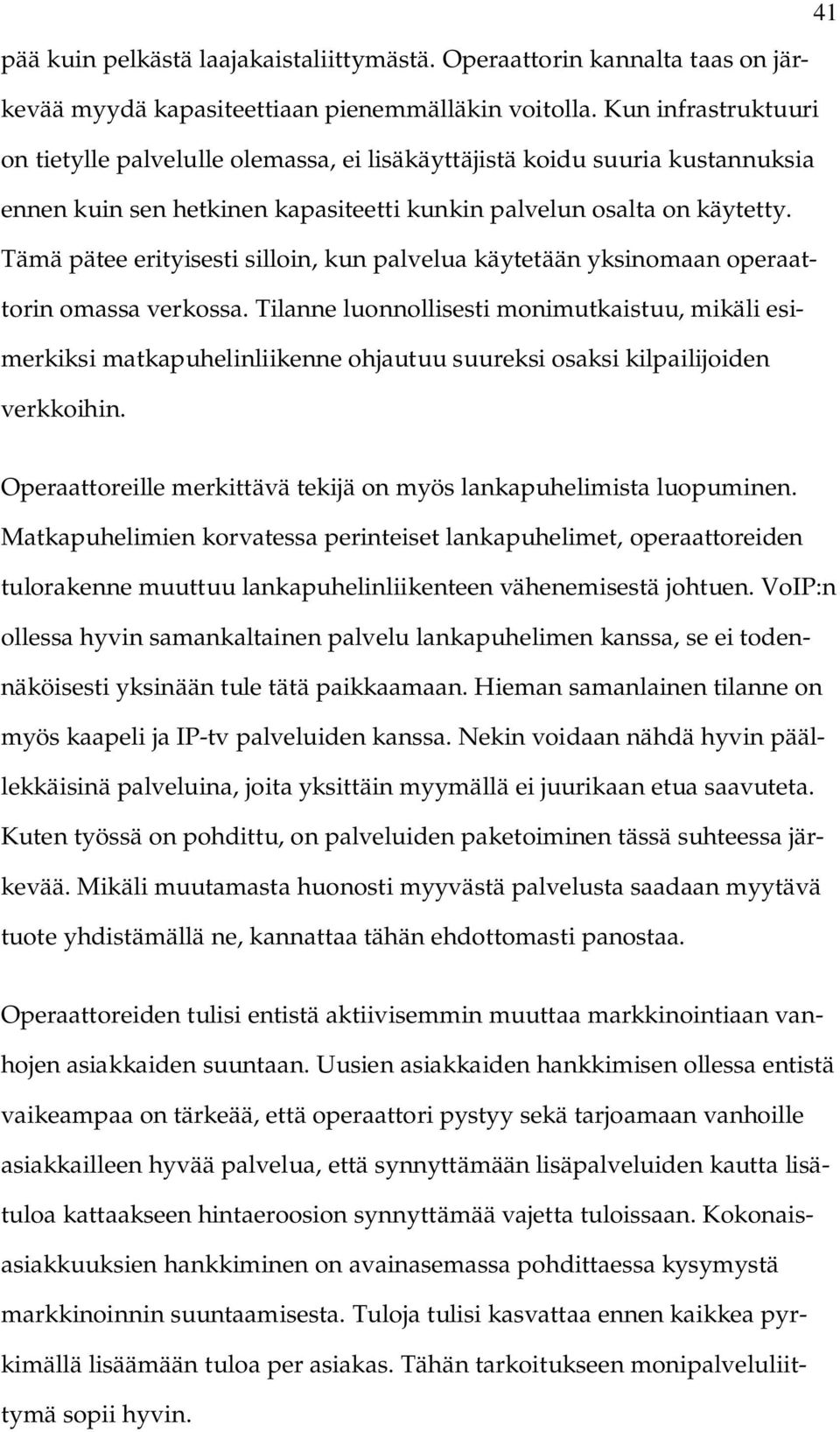 Tämä pätee erityisesti silloin, kun palvelua käytetään yksinomaan operaattorin omassa verkossa.