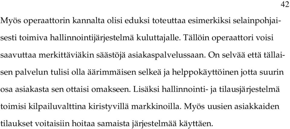 On selvää että tällaisen palvelun tulisi olla äärimmäisen selkeä ja helppokäyttöinen jotta suurin osa asiakasta sen ottaisi