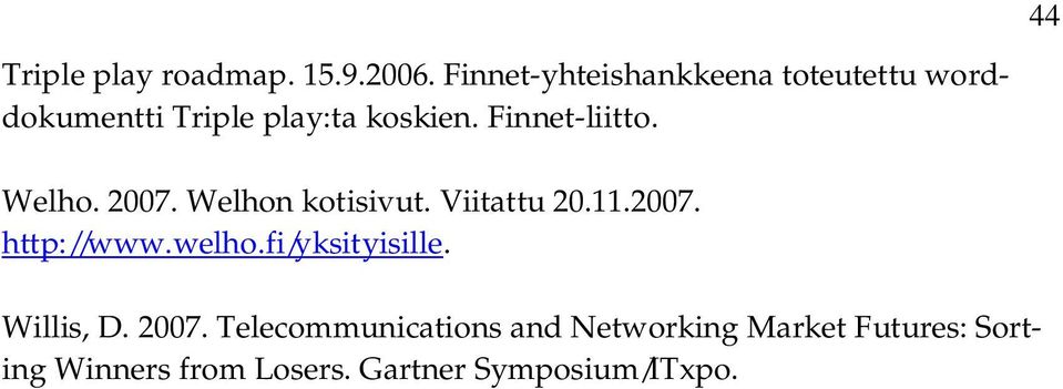 Finnet-liitto. Welho. 2007. Welhon kotisivut. Viitattu 20.11.2007. http://www.