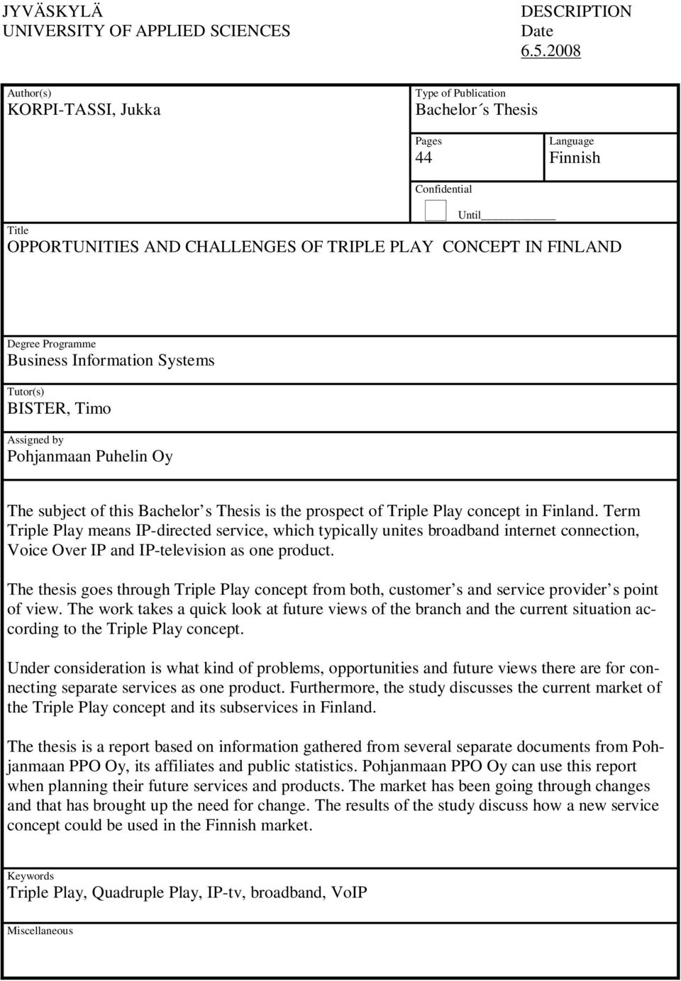 Pohjanmaan Puhelin Oy The subject of this Bachelor s Thesis is the prospect of Triple Play concept in Finland.