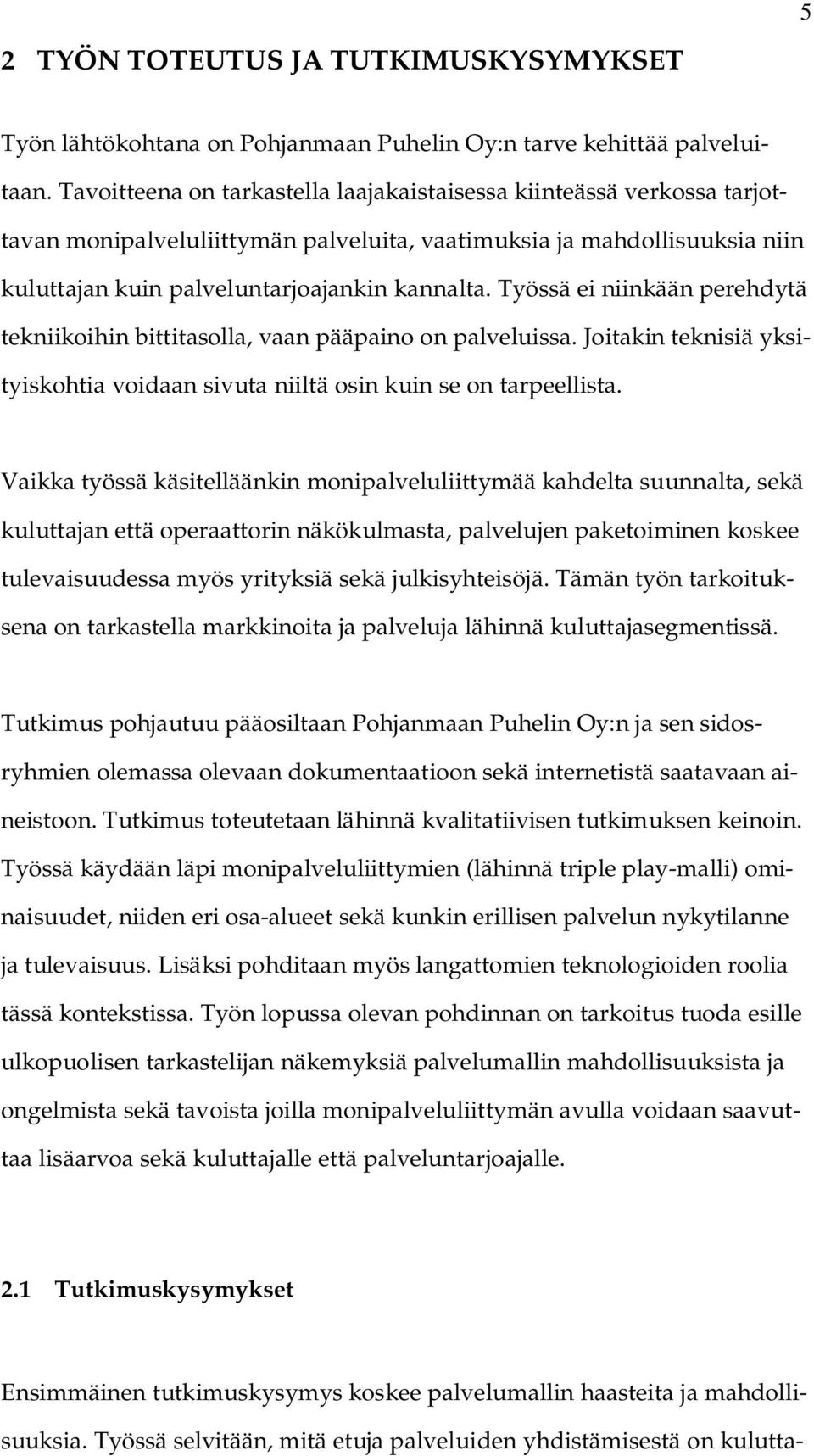 Työssä ei niinkään perehdytä tekniikoihin bittitasolla, vaan pääpaino on palveluissa. Joitakin teknisiä yksityiskohtia voidaan sivuta niiltä osin kuin se on tarpeellista.