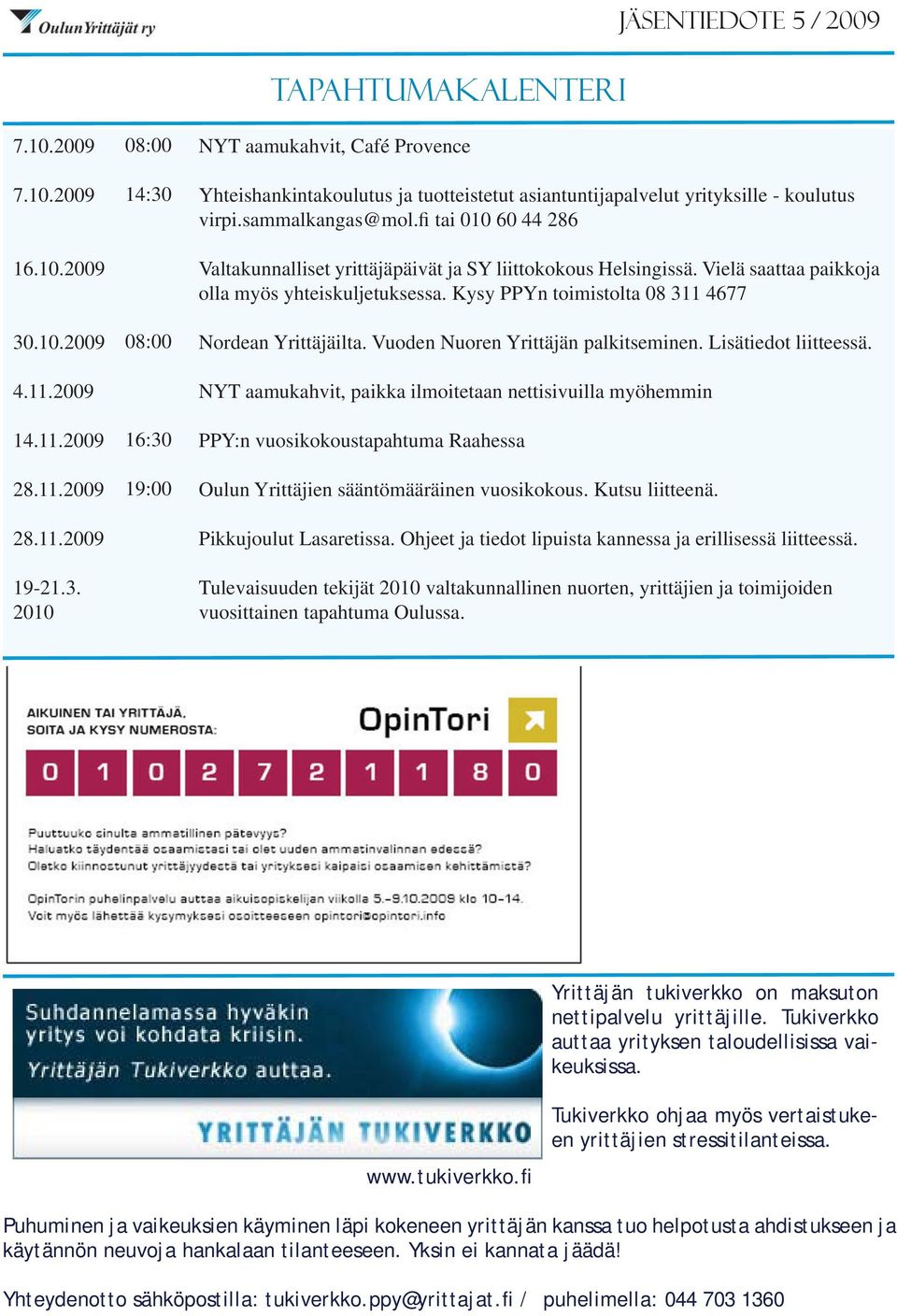 2010 08:00 14:30 08:00 16:30 19:00 tapahtumakalenteri NYT aamukahvit, Café Provence Yhteishankintakoulutus ja tuotteistetut asiantuntijapalvelut yrityksille - koulutus virpi.sammalkangas@mol.