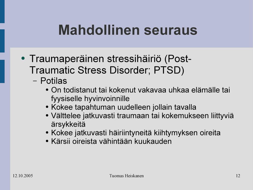 tapahtuman uudelleen jollain tavalla Välttelee jatkuvasti traumaan tai kokemukseen liittyviä