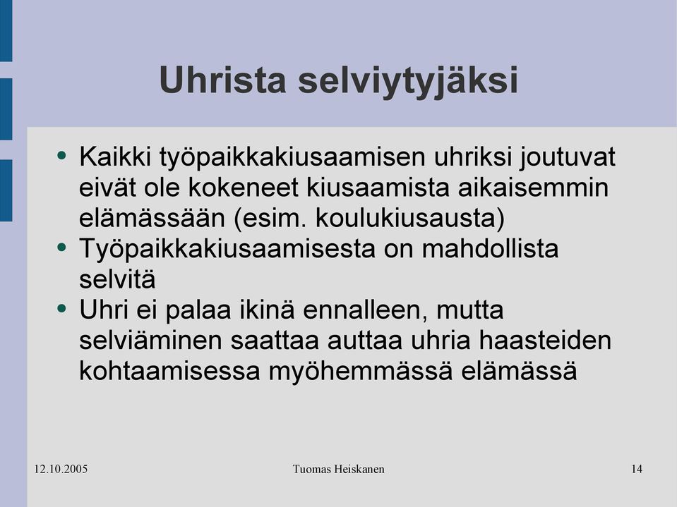 koulukiusausta) Työpaikkakiusaamisesta on mahdollista selvitä Uhri ei palaa