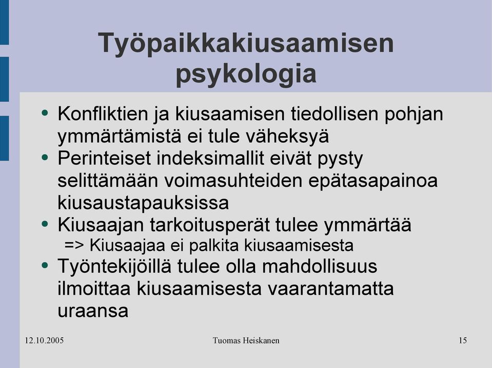 epätasapainoa kiusaustapauksissa Kiusaajan tarkoitusperät tulee ymmärtää => Kiusaajaa ei