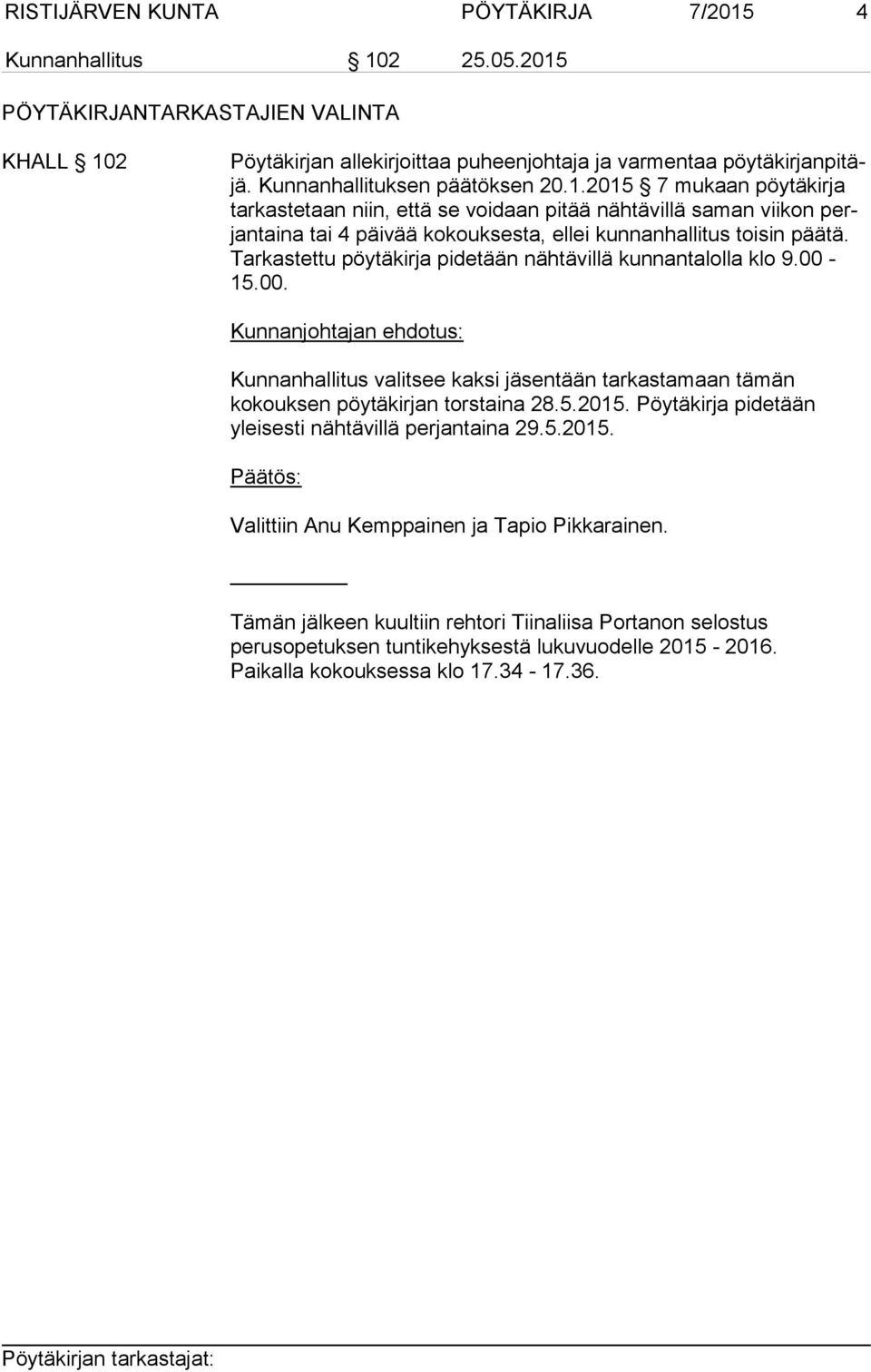 2015 7 mukaan pöytäkirja tar kas te taan niin, että se voidaan pitää nähtävillä saman viikon perjantaina tai 4 päivää kokouksesta, ellei kun nan hal li tus toi sin pää tä.