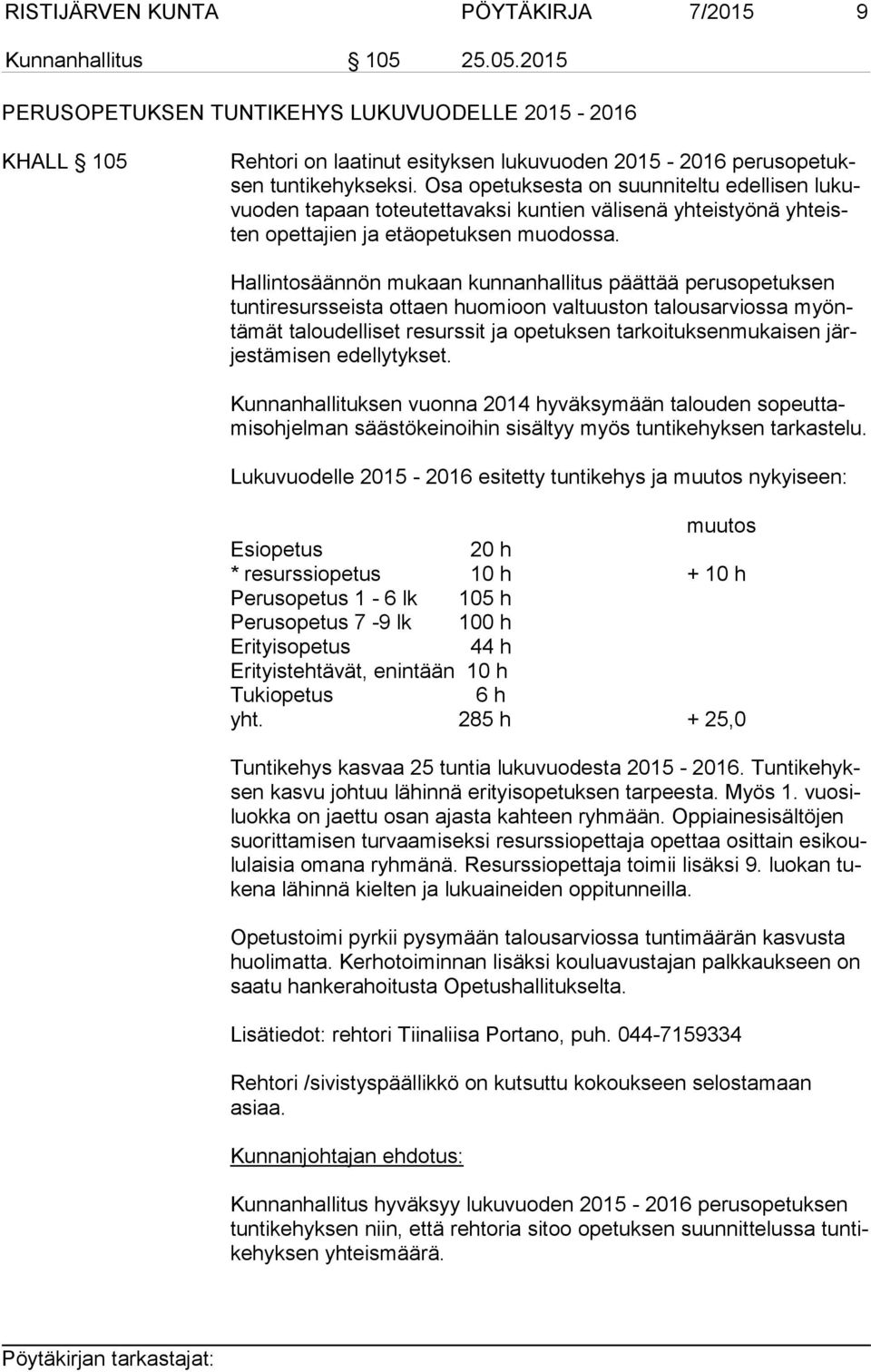 Osa opetuksesta on suunniteltu edellisen lu kuvuo den tapaan toteutettavaksi kun tien välisenä yhteistyönä yh teisten opettajien ja etäopetuksen muodossa.