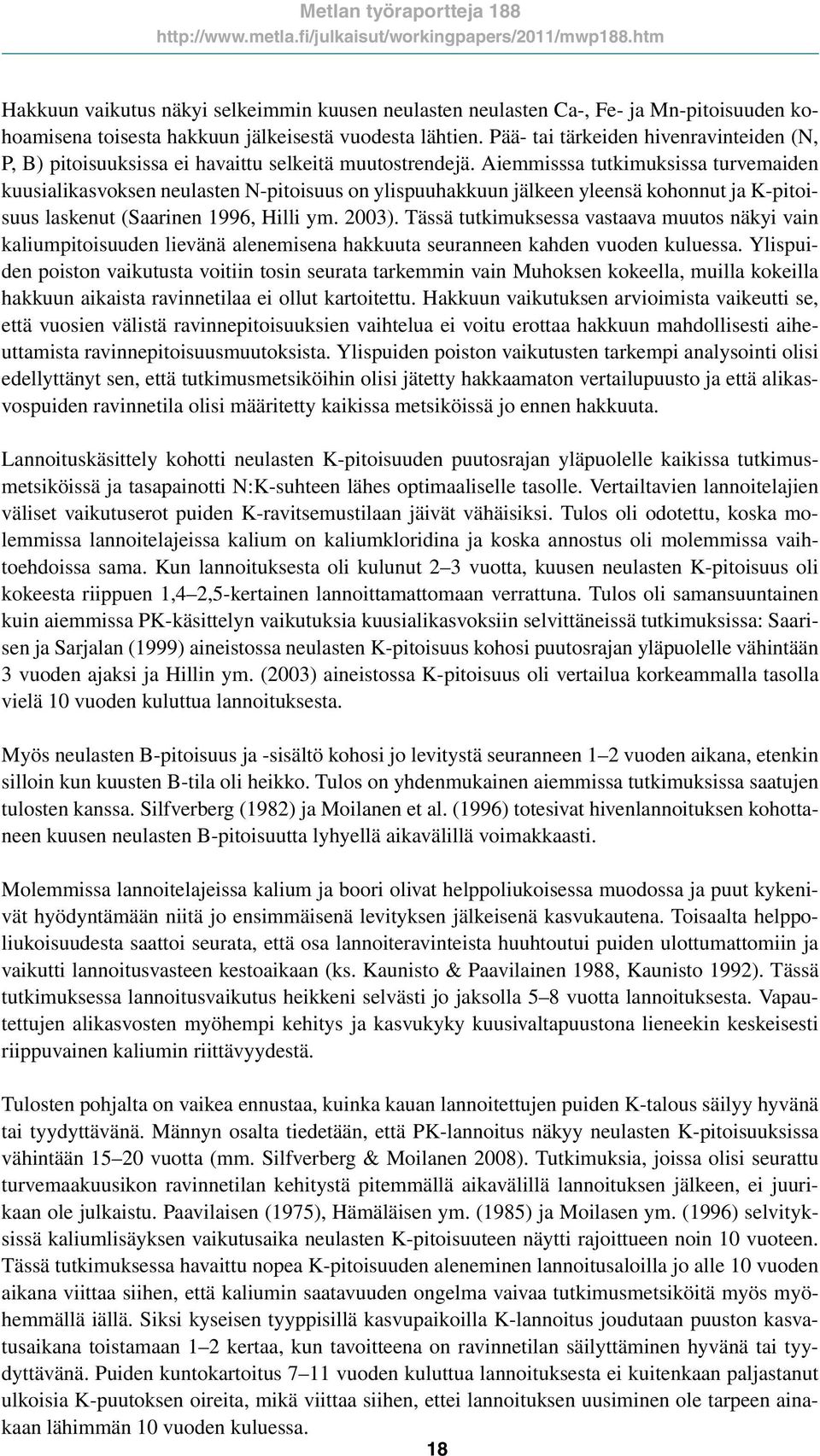 Pää- ti tärkeiden hivenrvinteiden (N, P, B) pitoisuuksiss ei hvittu selkeitä muutostrendejä.