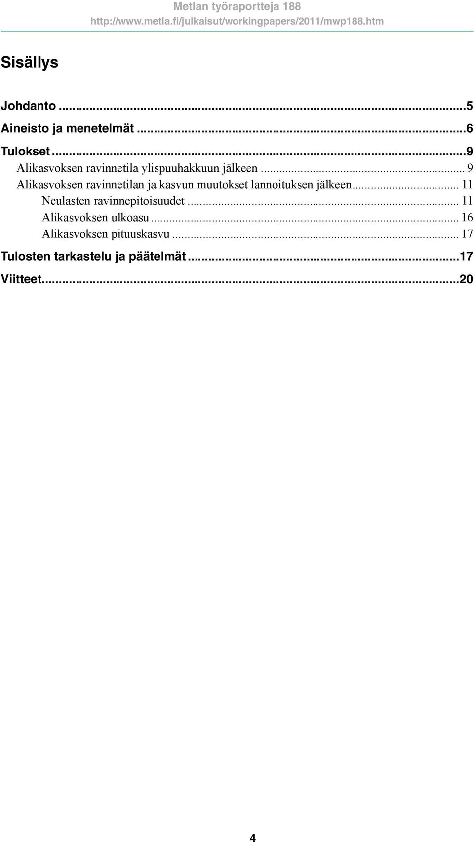 .. 9 Aliksvoksen rvinnetiln j ksvun muutokset lnnoituksen jälkeen... 11 Neulsten rvinnepitoisuudet.