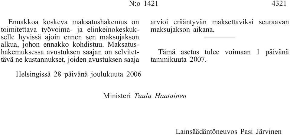 Maksatushakemuksessa avustuksen saajan on selvitettävä ne kustannukset, joiden avustuksen saaja arvioi erääntyvän