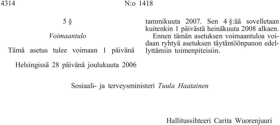 Ennen tämän asetuksen voimaantuloa voidaan ryhtyä asetuksen täytäntöönpanon edellyttämiin