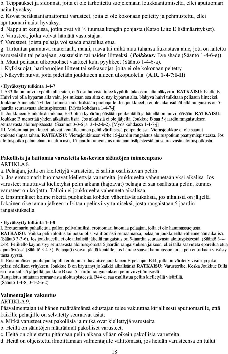 Nappulat kengissä, jotka ovat yli ½ tuumaa kengän pohjasta (Katso Liite E lisämääritykset). e. Varusteet, jotka voivat hämätä vastustajaa. f. Varusteet, joista pelaaja voi saada epäreilua etua. g.