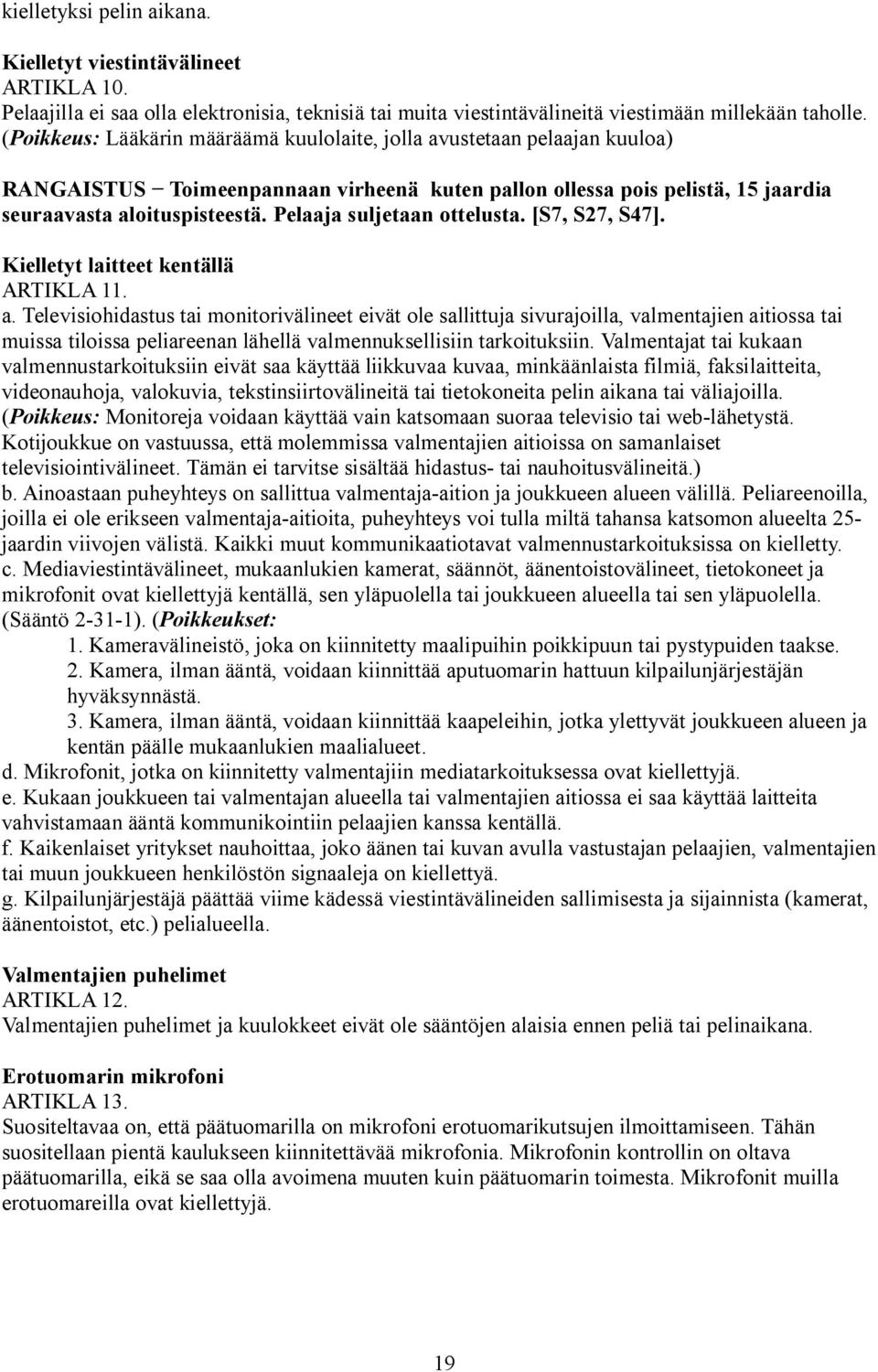 Pelaaja suljetaan ottelusta. [S7, S27, S47]. Kielletyt laitteet kentällä ARTIKLA 11. a.