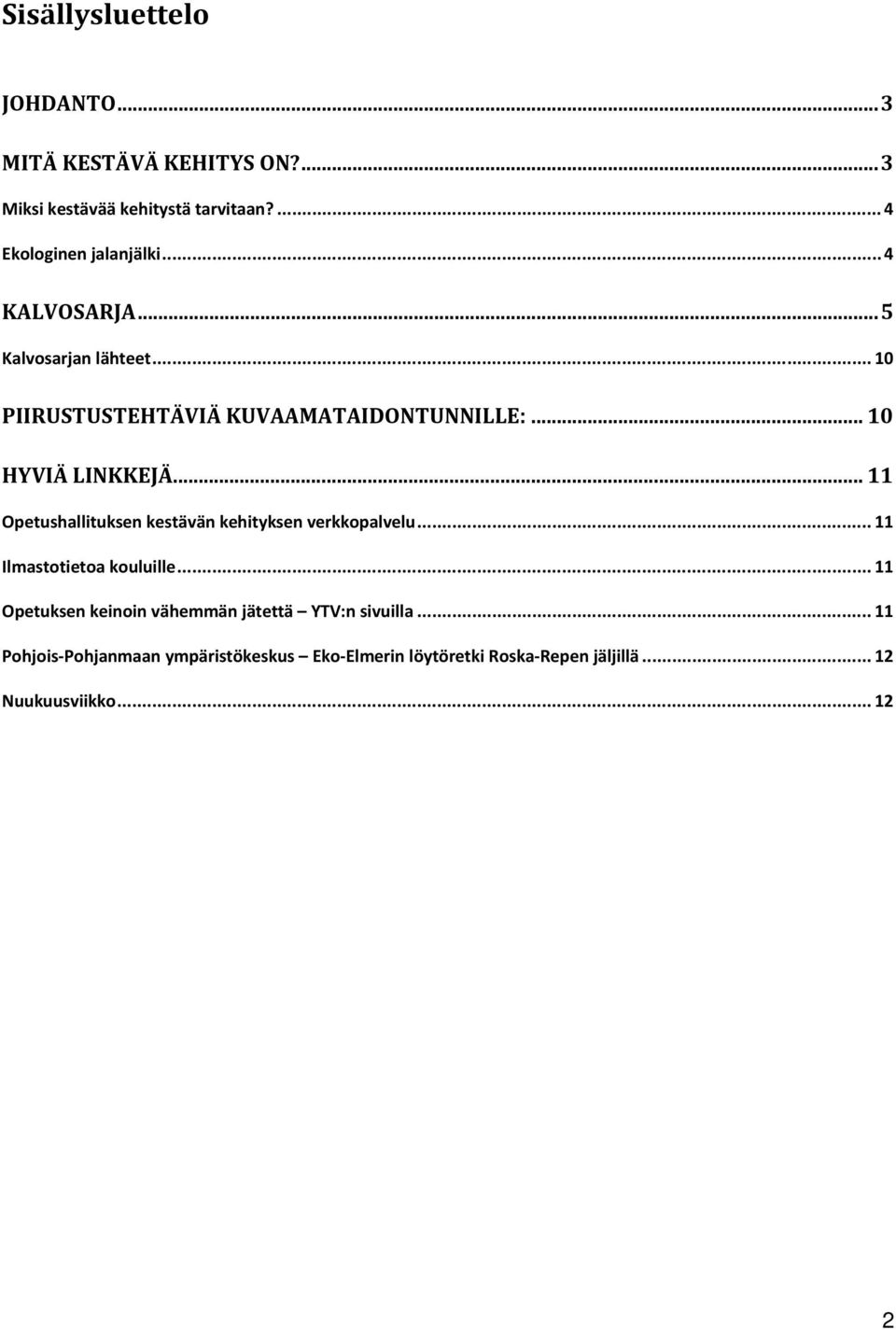 .. 11 Opetushallituksen kestävän kehityksen verkkopalvelu... 11 Ilmastotietoa kouluille.