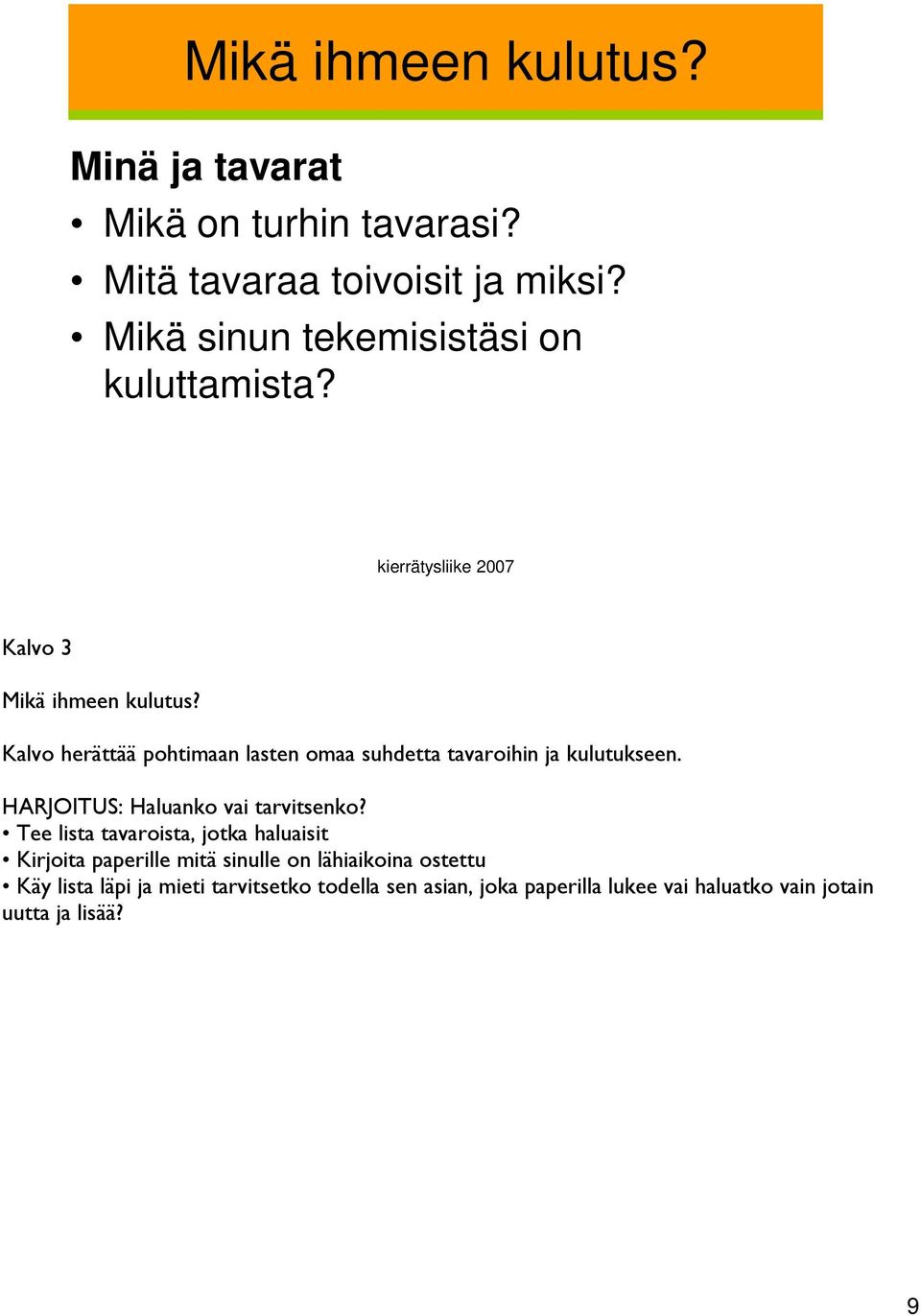 Kalvo herättää pohtimaan lasten omaa suhdetta tavaroihin ja kulutukseen. HARJOITUS: Haluanko vai tarvitsenko?