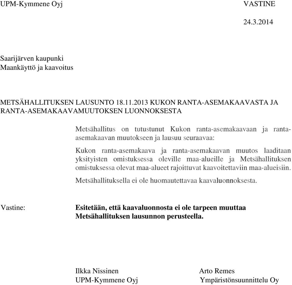 rantaasemakaavan muutokseen ja lausuu seuraavaa: Kukon ranta-asemakaava ja ranta-asemakaavan muutos laaditaan yksityisten omistuksessa