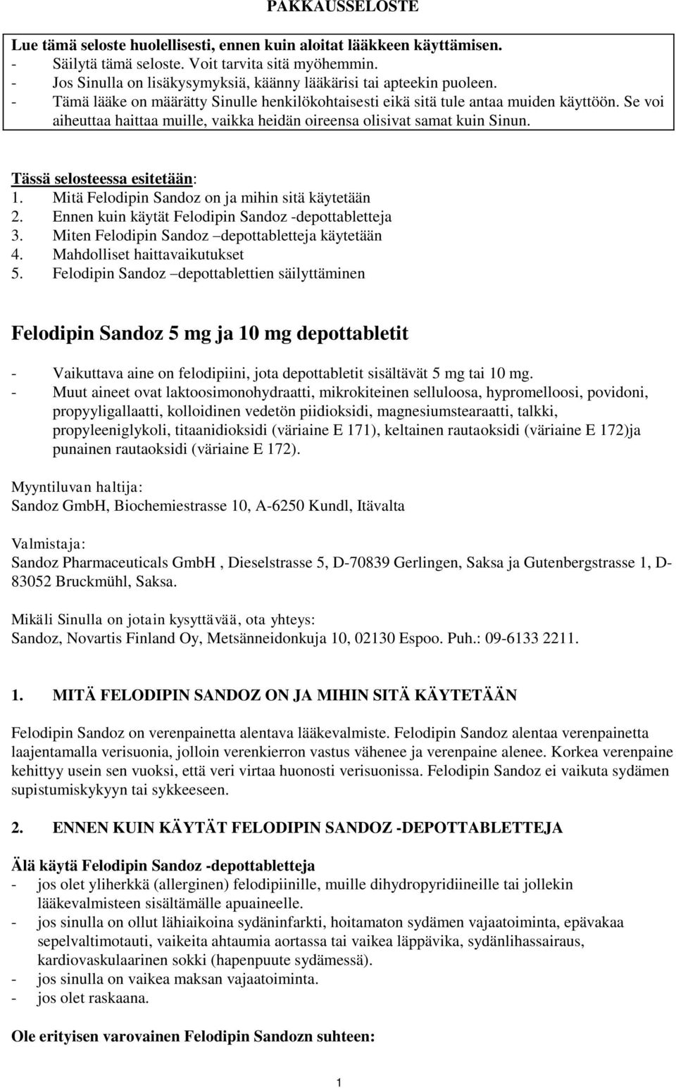 Se voi aiheuttaa haittaa muille, vaikka heidän oireensa olisivat samat kuin Sinun. Tässä selosteessa esitetään: 1. Mitä Felodipin Sandoz on ja mihin sitä käytetään 2.