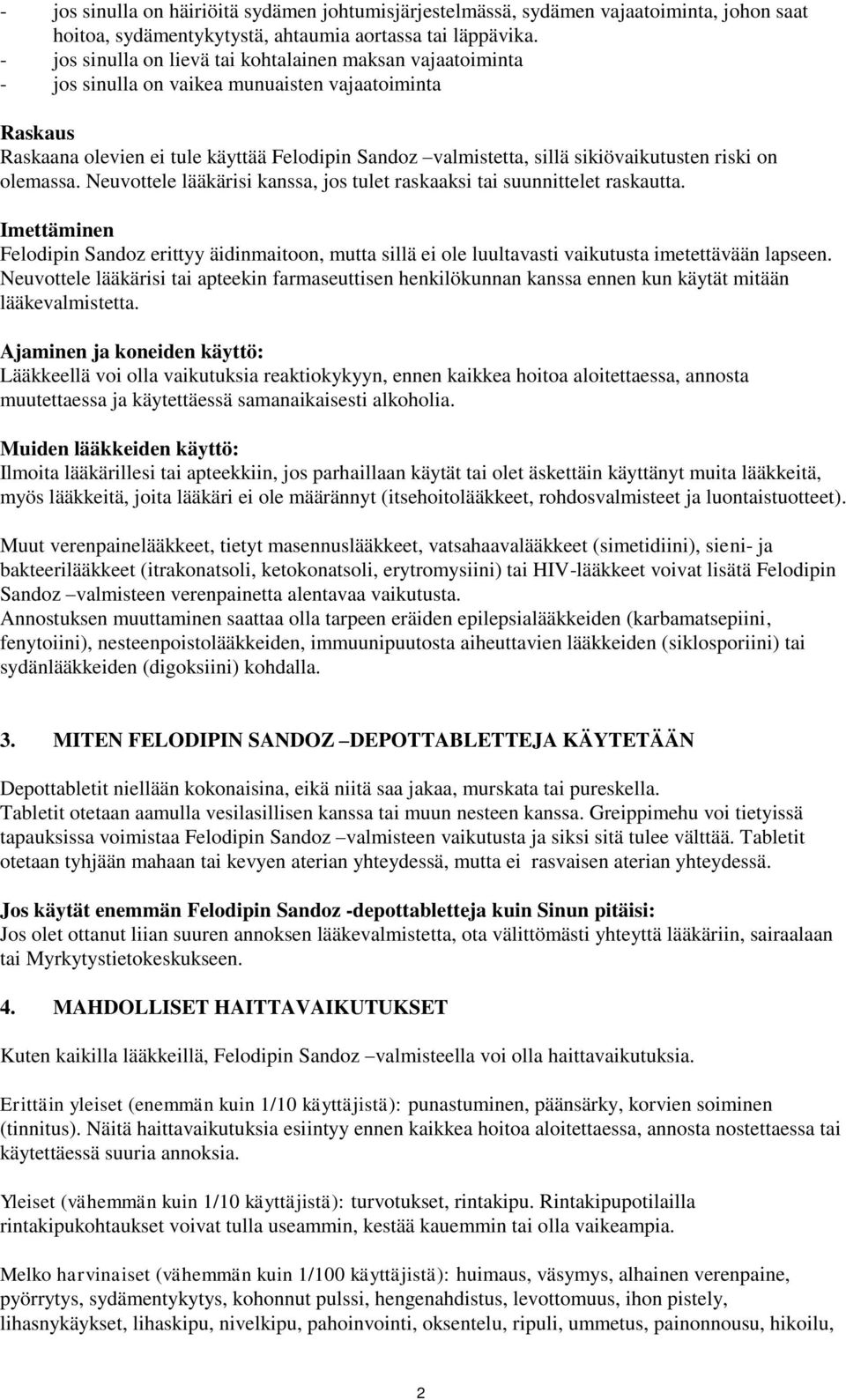 sikiövaikutusten riski on olemassa. Neuvottele lääkärisi kanssa, jos tulet raskaaksi tai suunnittelet raskautta.