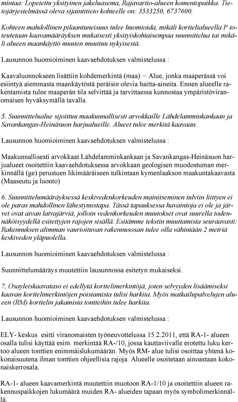 nykyisestä. Kaavaluonnokseen lisättiin kohdemerkintä (maa) = Alue, jonka maaperässä voi esiintyä aiemmasta maankäytöstä peräisin olevia haitta-aineita.