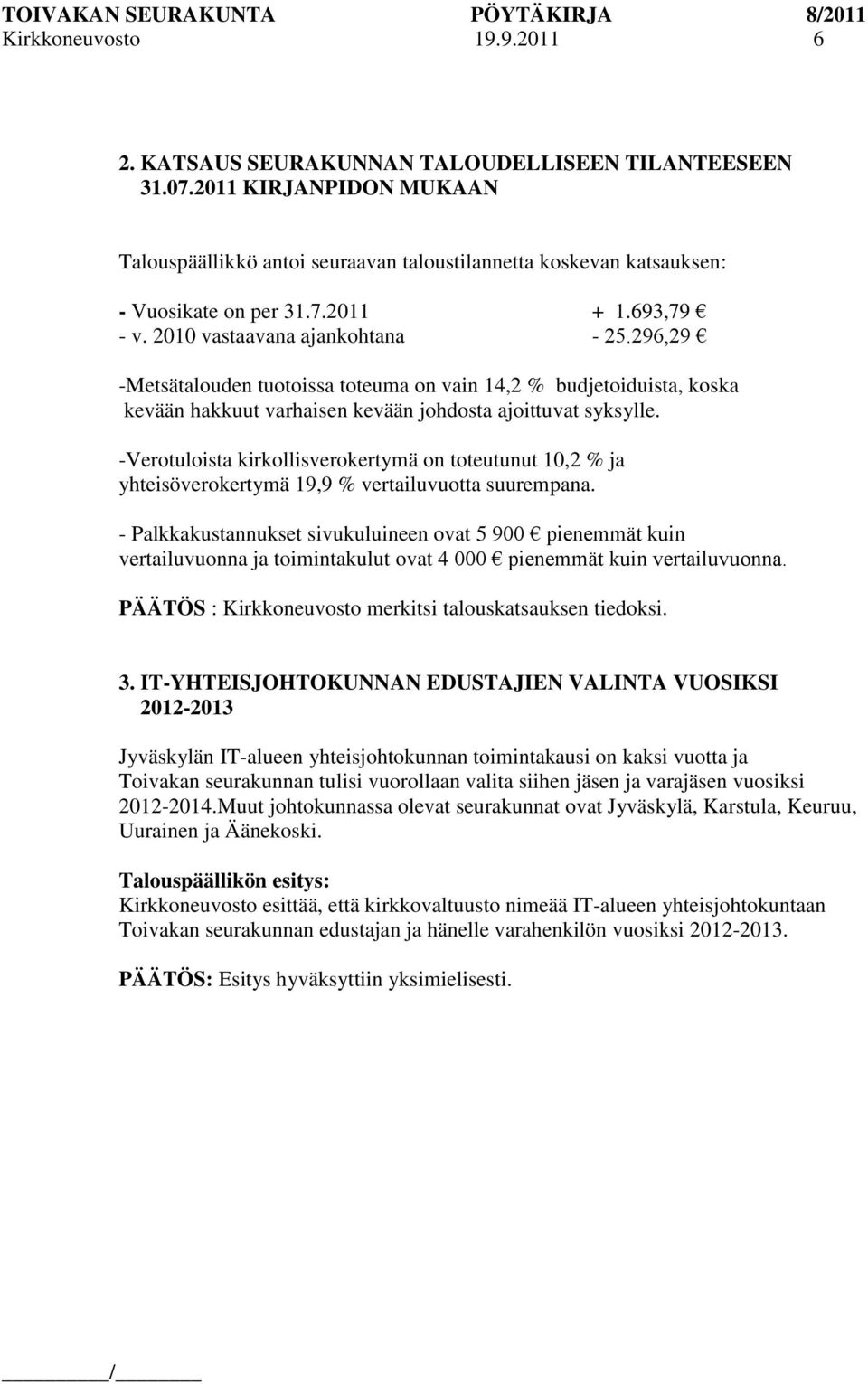 -Verotuloista kirkollisverokertymä on toteutunut 10,2 % ja yhteisöverokertymä 19,9 % vertailuvuotta suurempana.