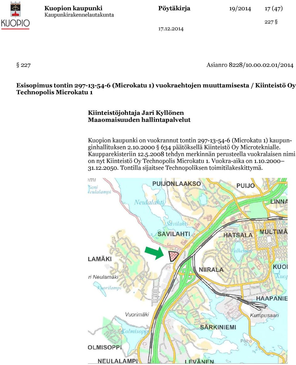 Maaomaisuuden hallintapalvelut Kuopion kaupunki on vuokrannut tontin 297-13-54-6 (Microkatu 1) kaupunginhallituksen 2.10.