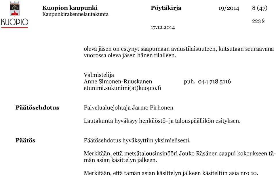 fi Päätösehdotus Palvelualuejohtaja Jarmo Pirhonen Lautakunta hyväksyy henkilöstö- ja talouspäällikön esityksen.