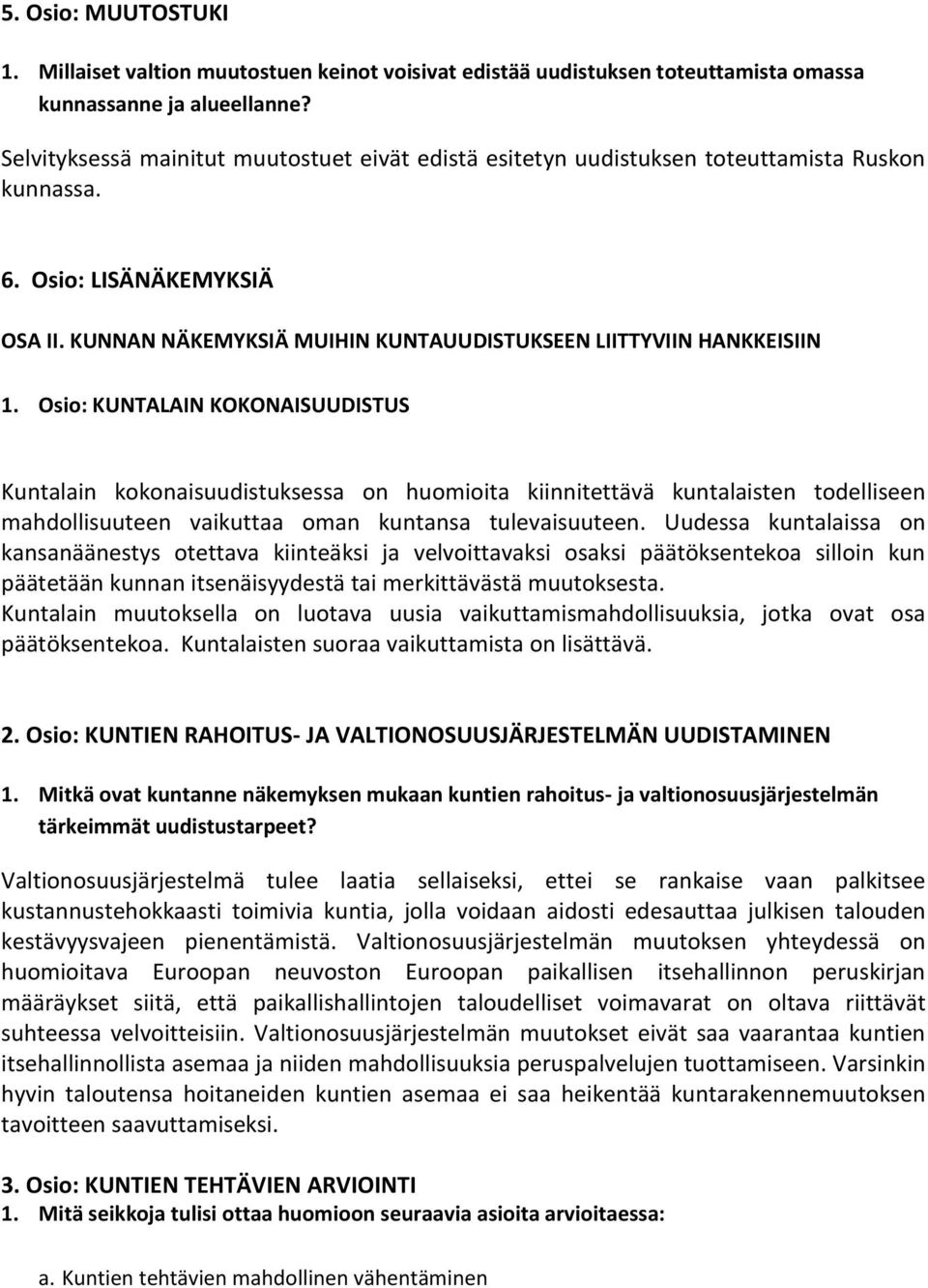 Osio: KUNTALAIN KOKONAISUUDISTUS Kuntalain kokonaisuudistuksessa on huomioita kiinnitettävä kuntalaisten todelliseen mahdollisuuteen vaikuttaa oman kuntansa tulevaisuuteen.