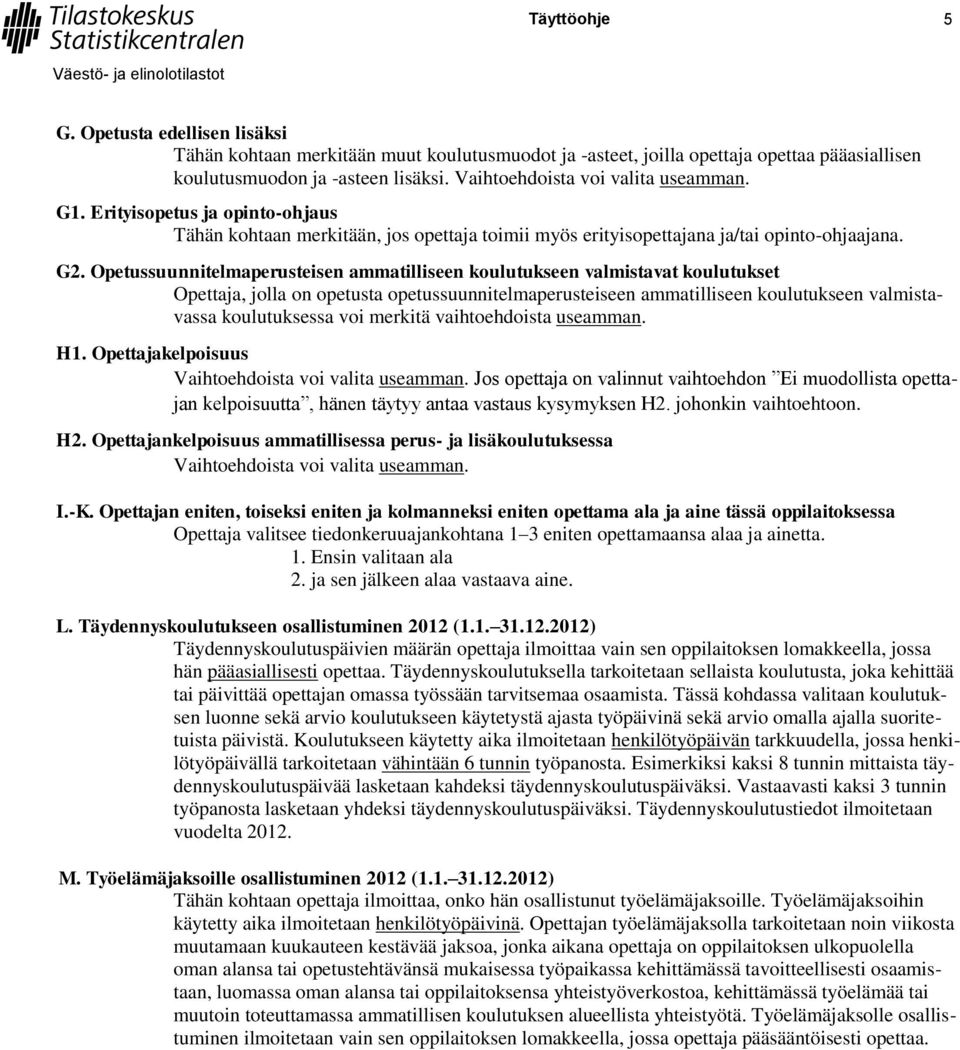 Opetussuunnitelmaperusteisen ammatilliseen koulutukseen valmistavat koulutukset Opettaja, jolla on opetusta opetussuunnitelmaperusteiseen ammatilliseen koulutukseen valmistavassa koulutuksessa voi