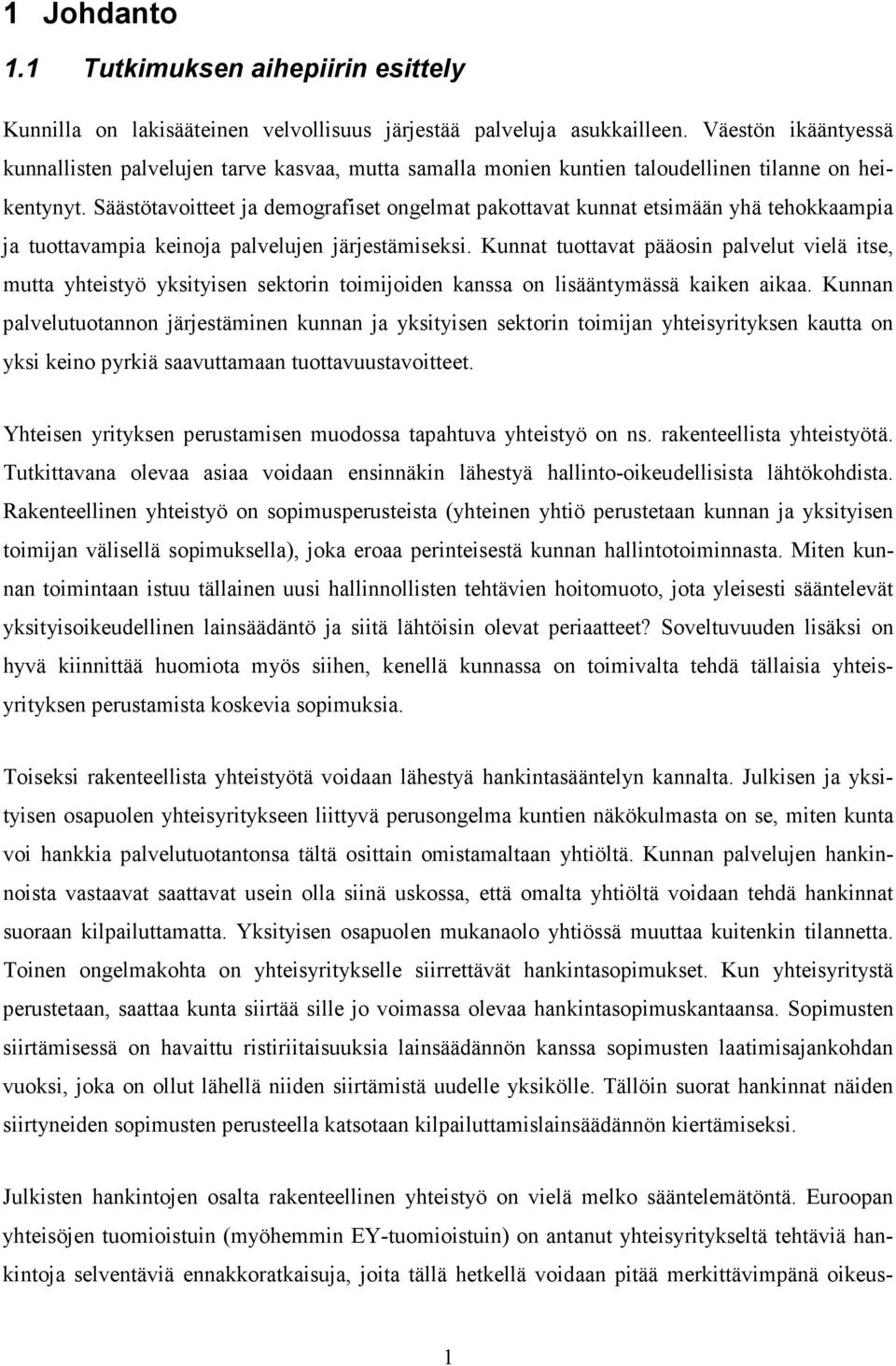 Säästötavoitteet ja demografiset ongelmat pakottavat kunnat etsimään yhä tehokkaampia ja tuottavampia keinoja palvelujen järjestämiseksi.