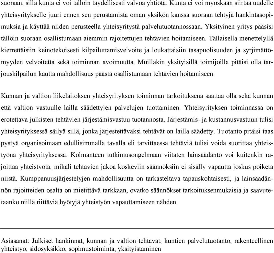 palvelutuotannossaan. Yksityinen yritys pääsisi tällöin suoraan osallistumaan aiemmin rajoitettujen tehtävien hoitamiseen.