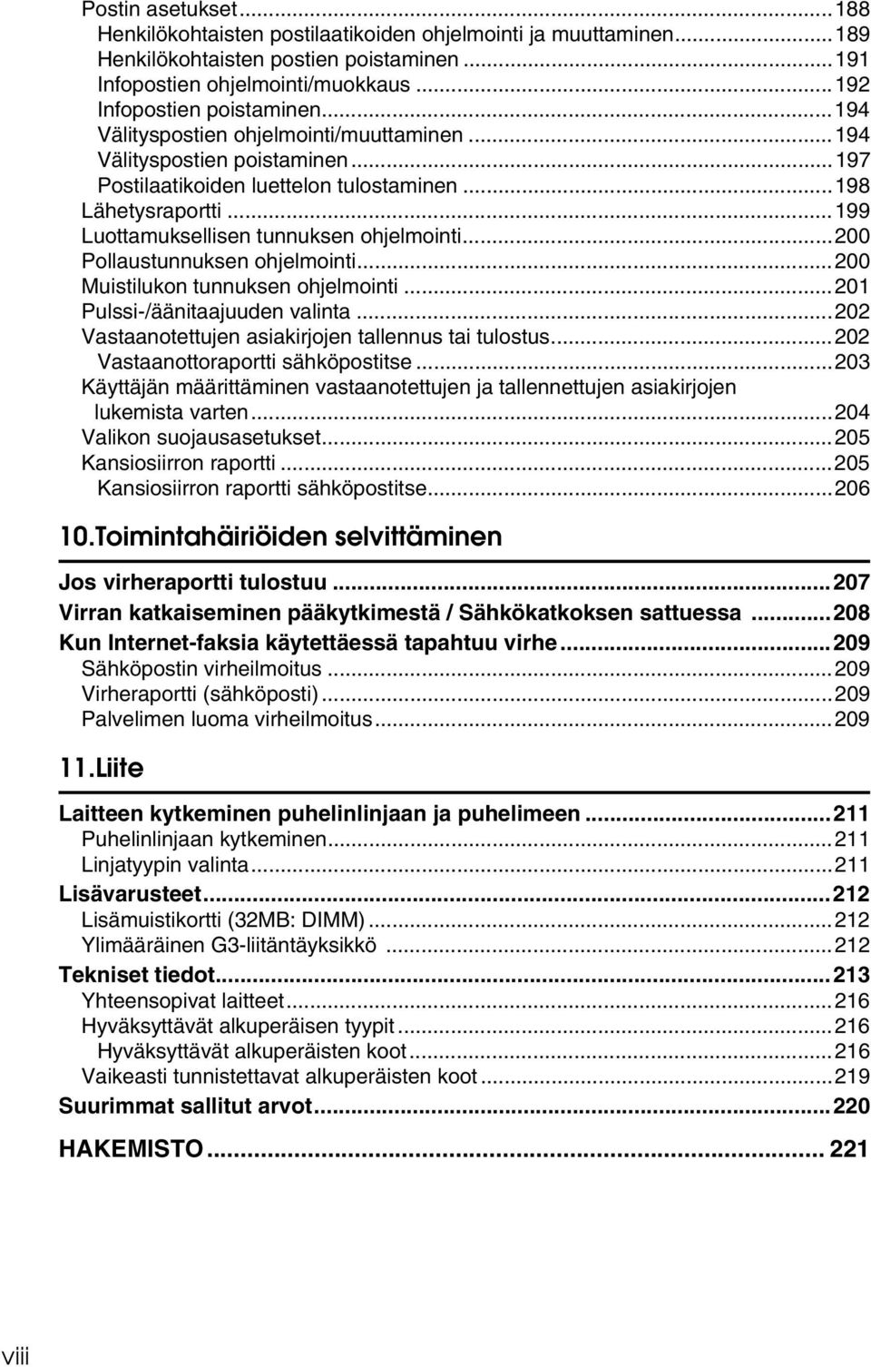 ..200 Pollaustunnuksen ohjelmointi...200 Muistilukon tunnuksen ohjelmointi...201 Pulssi-/äänitaajuuden valinta...202 Vastaanotettujen asiakirjojen tallennus tai tulostus.