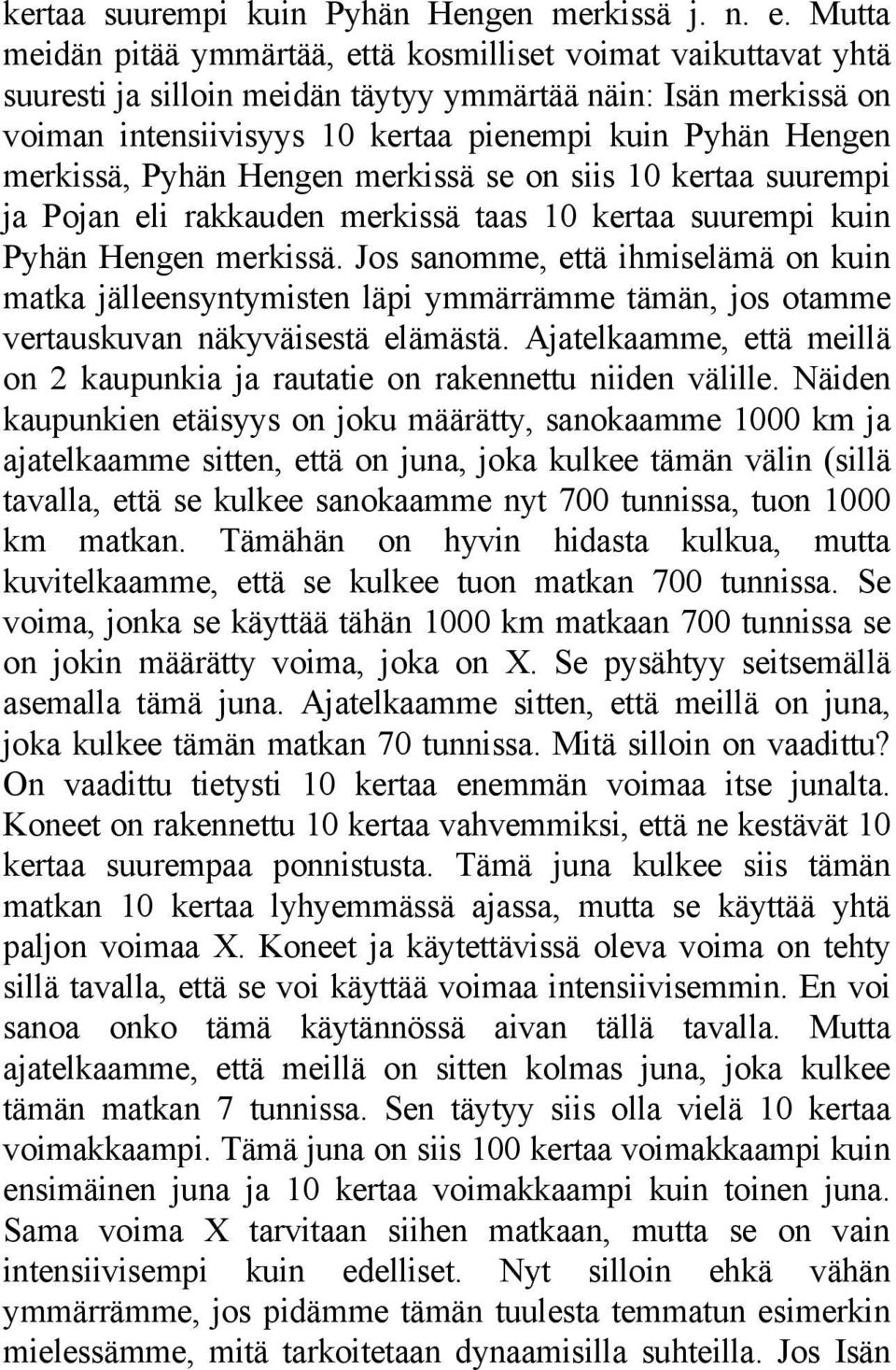 merkissä, Pyhän Hengen merkissä se on siis 10 kertaa suurempi ja Pojan eli rakkauden merkissä taas 10 kertaa suurempi kuin Pyhän Hengen merkissä.