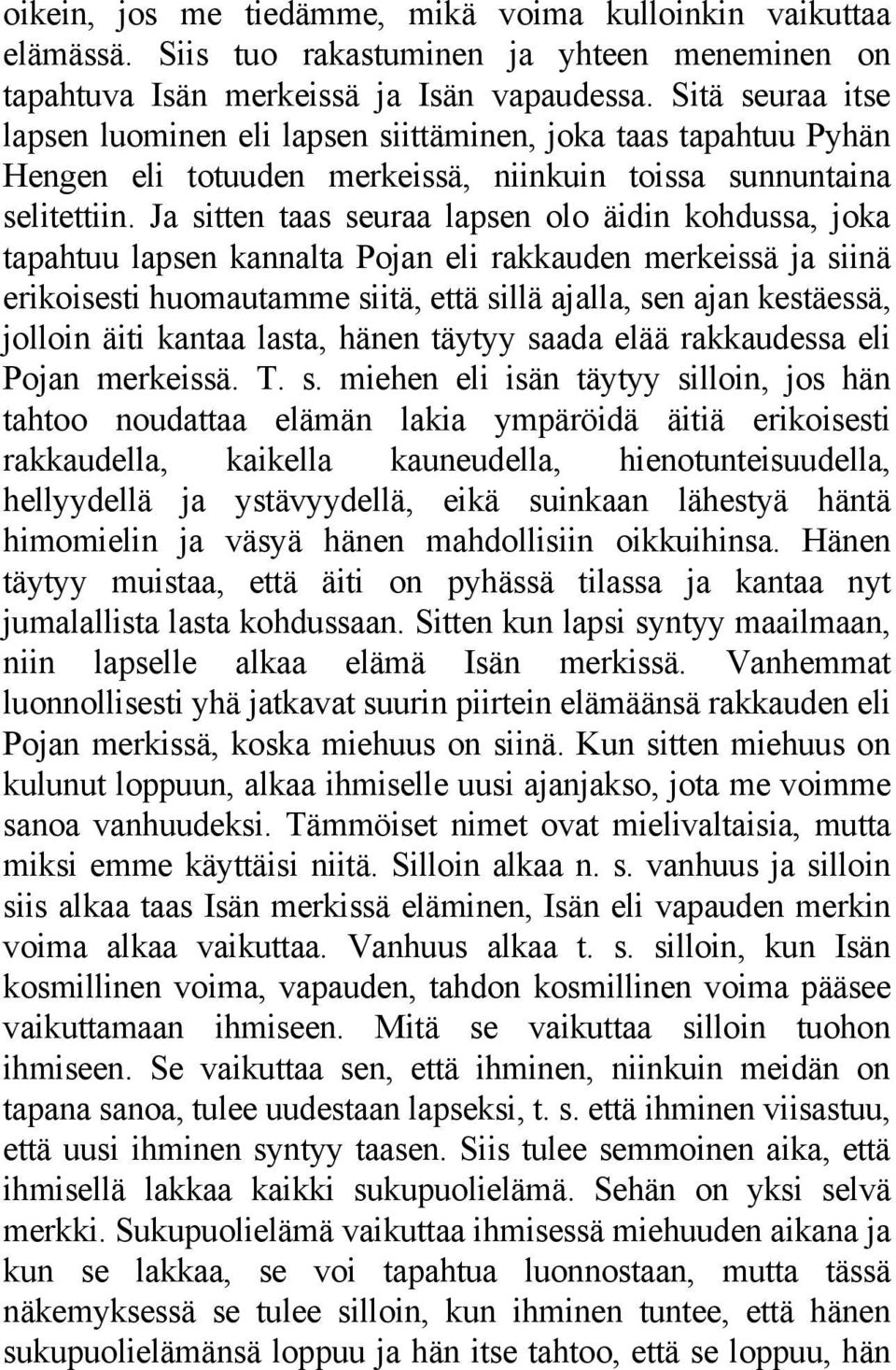 Ja sitten taas seuraa lapsen olo äidin kohdussa, joka tapahtuu lapsen kannalta Pojan eli rakkauden merkeissä ja siinä erikoisesti huomautamme siitä, että sillä ajalla, sen ajan kestäessä, jolloin