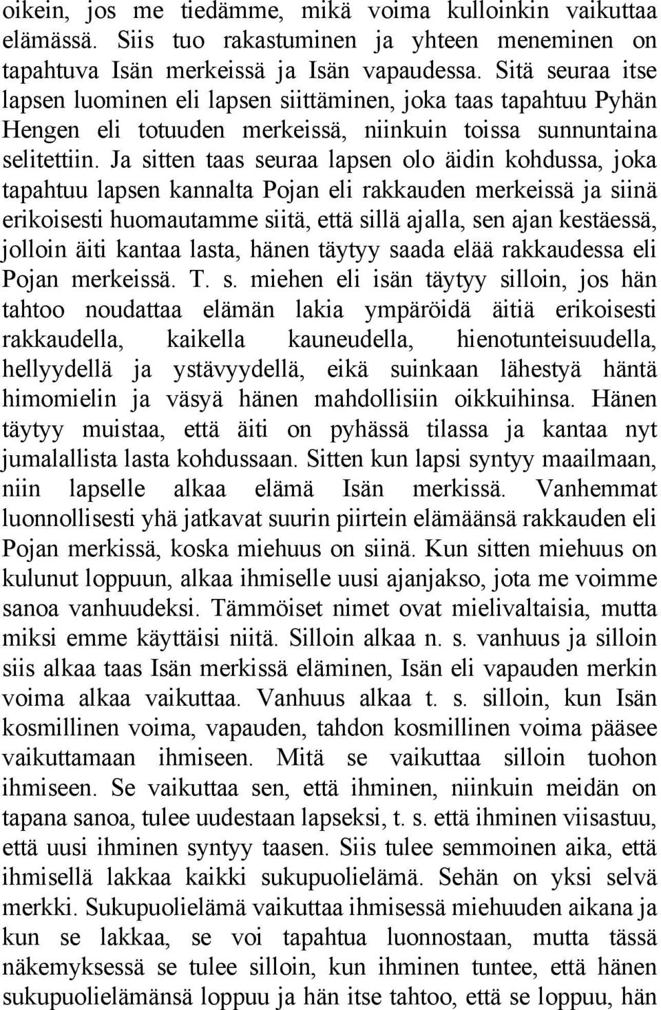 Ja sitten taas seuraa lapsen olo äidin kohdussa, joka tapahtuu lapsen kannalta Pojan eli rakkauden merkeissä ja siinä erikoisesti huomautamme siitä, että sillä ajalla, sen ajan kestäessä, jolloin