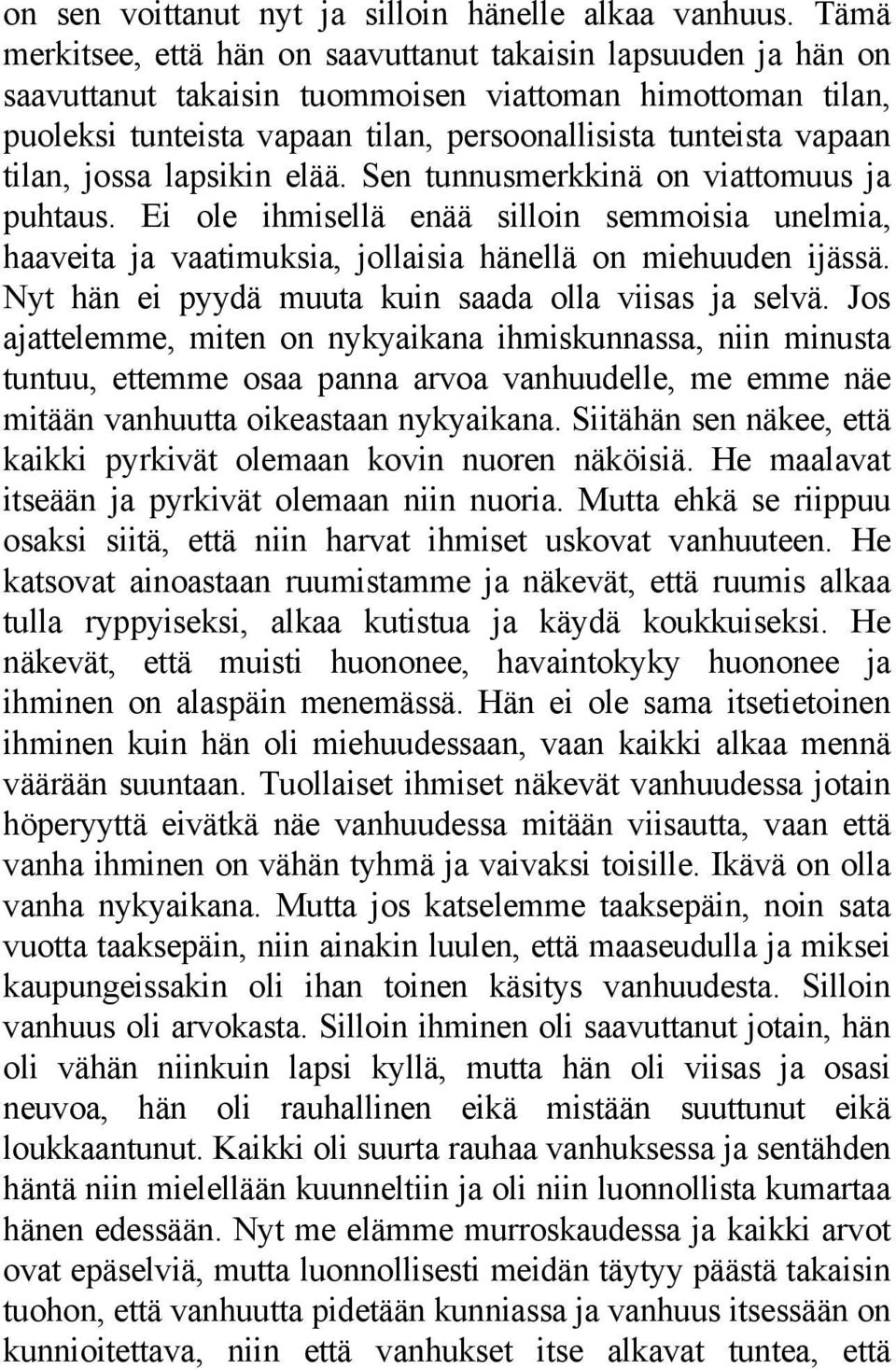 tilan, jossa lapsikin elää. Sen tunnusmerkkinä on viattomuus ja puhtaus. Ei ole ihmisellä enää silloin semmoisia unelmia, haaveita ja vaatimuksia, jollaisia hänellä on miehuuden ijässä.