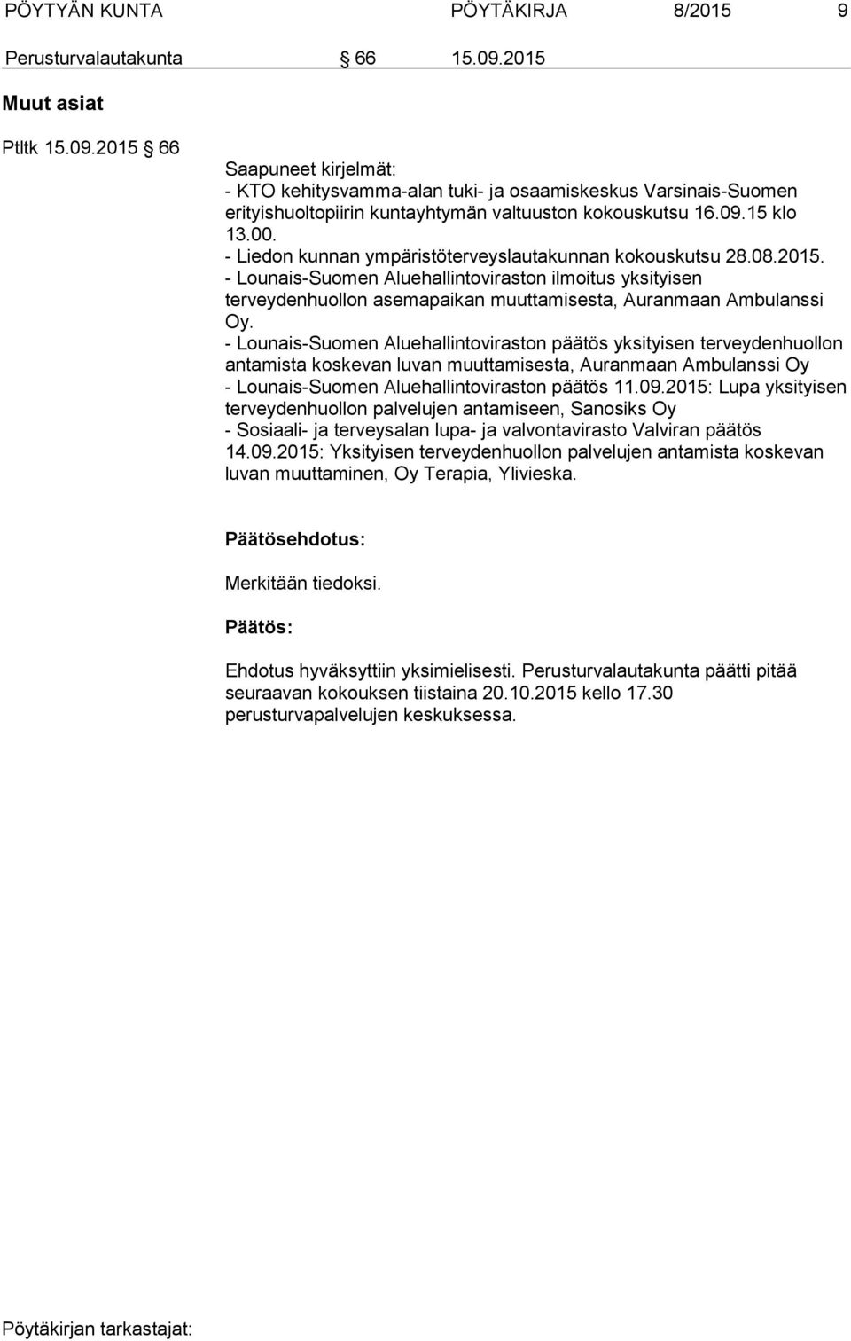 - Liedon kunnan ympäristöterveyslautakunnan kokouskutsu 28.08.2015. - Lounais-Suomen Aluehallintoviraston ilmoitus yksityisen terveydenhuollon asemapaikan muuttamisesta, Auranmaan Ambulanssi Oy.