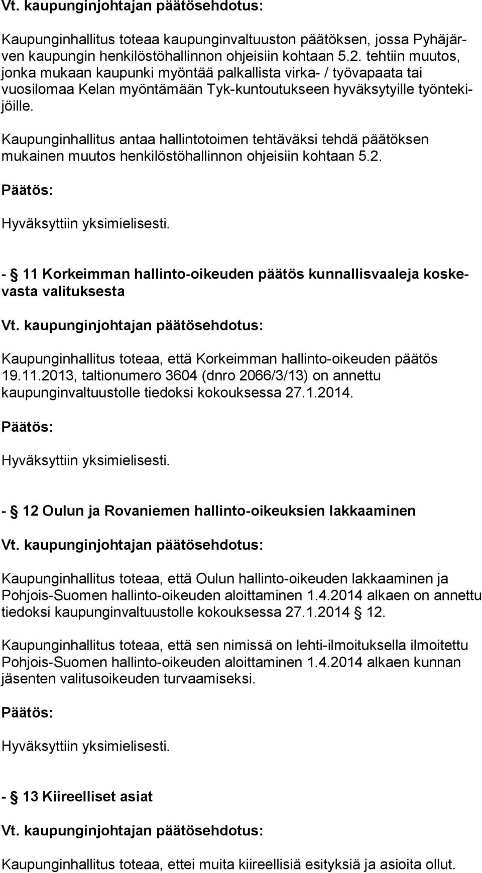 Kaupunginhallitus antaa hallintotoimen tehtäväksi tehdä pää tök sen mukainen muutos henkilöstöhallinnon ohjeisiin kohtaan 5.2.