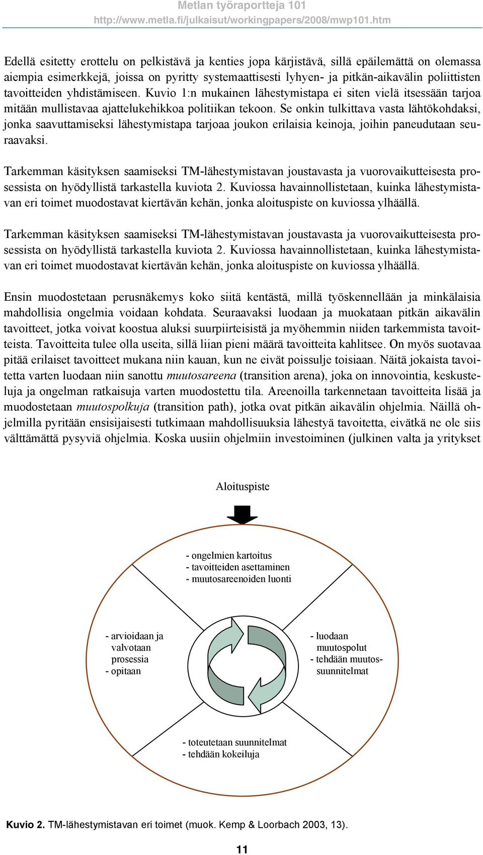 Se onkin tulkittava vasta lähtökohdaksi, jonka saavuttamiseksi lähestymistapa tarjoaa joukon erilaisia keinoja, joihin paneudutaan seuraavaksi.