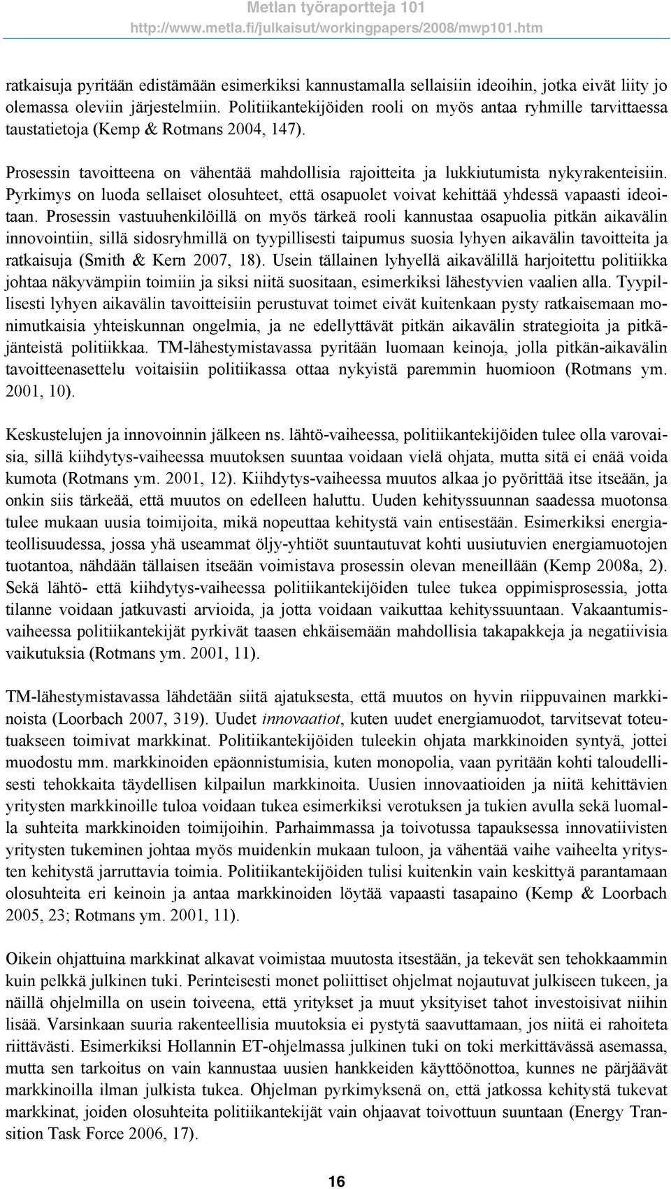 Pyrkimys on luoda sellaiset olosuhteet, että osapuolet voivat kehittää yhdessä vapaasti ideoitaan.