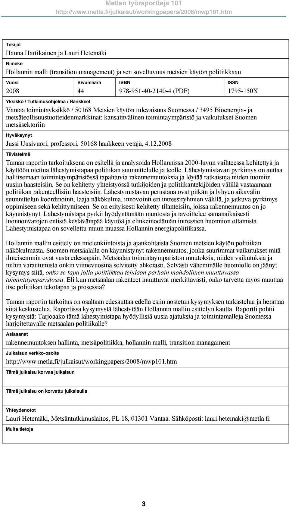 toimintaympäristö ja vaikutukset Suomen metsäsektoriin Hyväksynyt Jussi Uusivuori, professori, 50168 hankkeen vetäjä, 4.12.